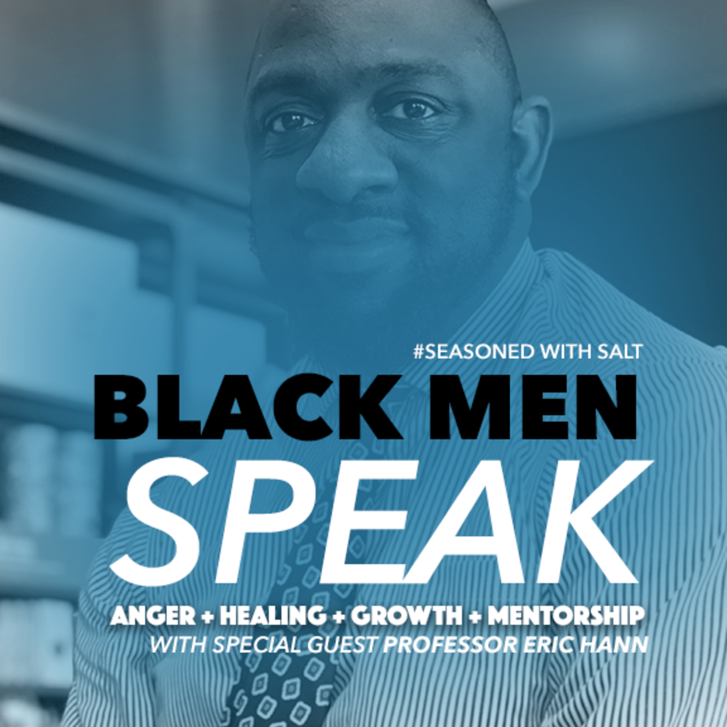 #24 Black Men Speak: Anger + Healing + Growth + Mentorship