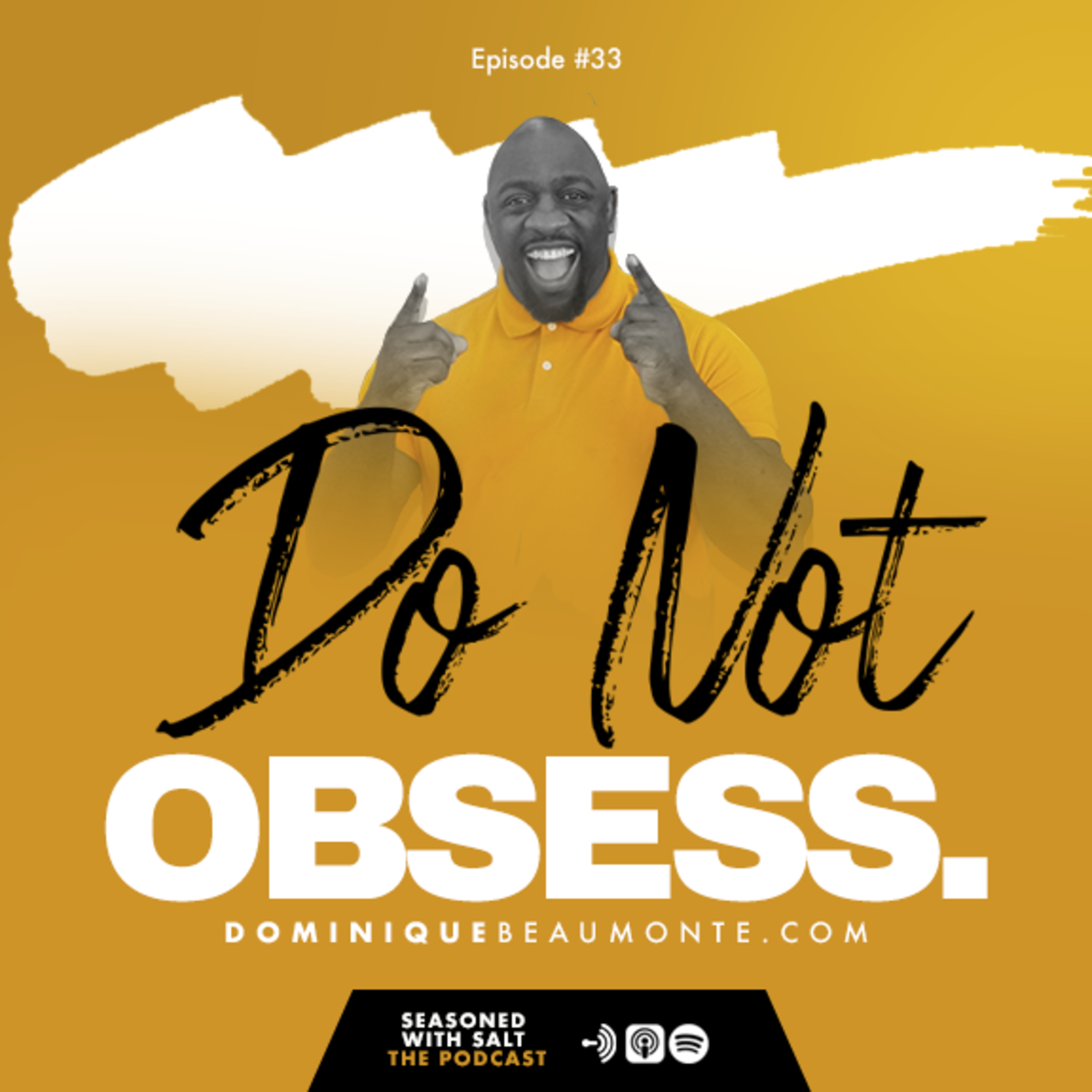 #33 Do NOT Obsess Over It!