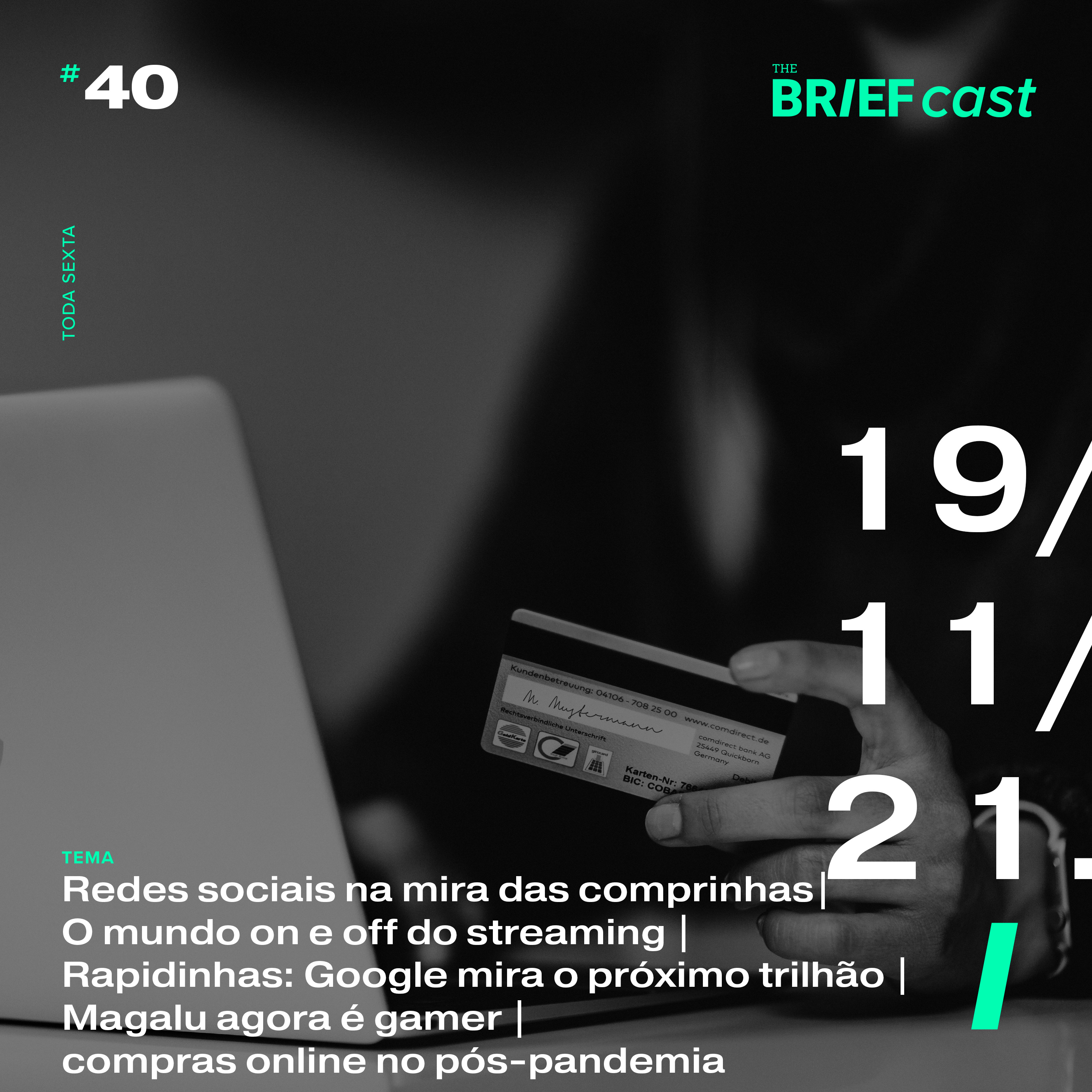 The BRIEFCast - 19.11.2021 - Redes sociais miram comprinhas | No on e off do streaming | Rapidinhas: Google mira o próximo trilhão | Magalu agora é gamer | compras online no pós-pandemia  episode artwork