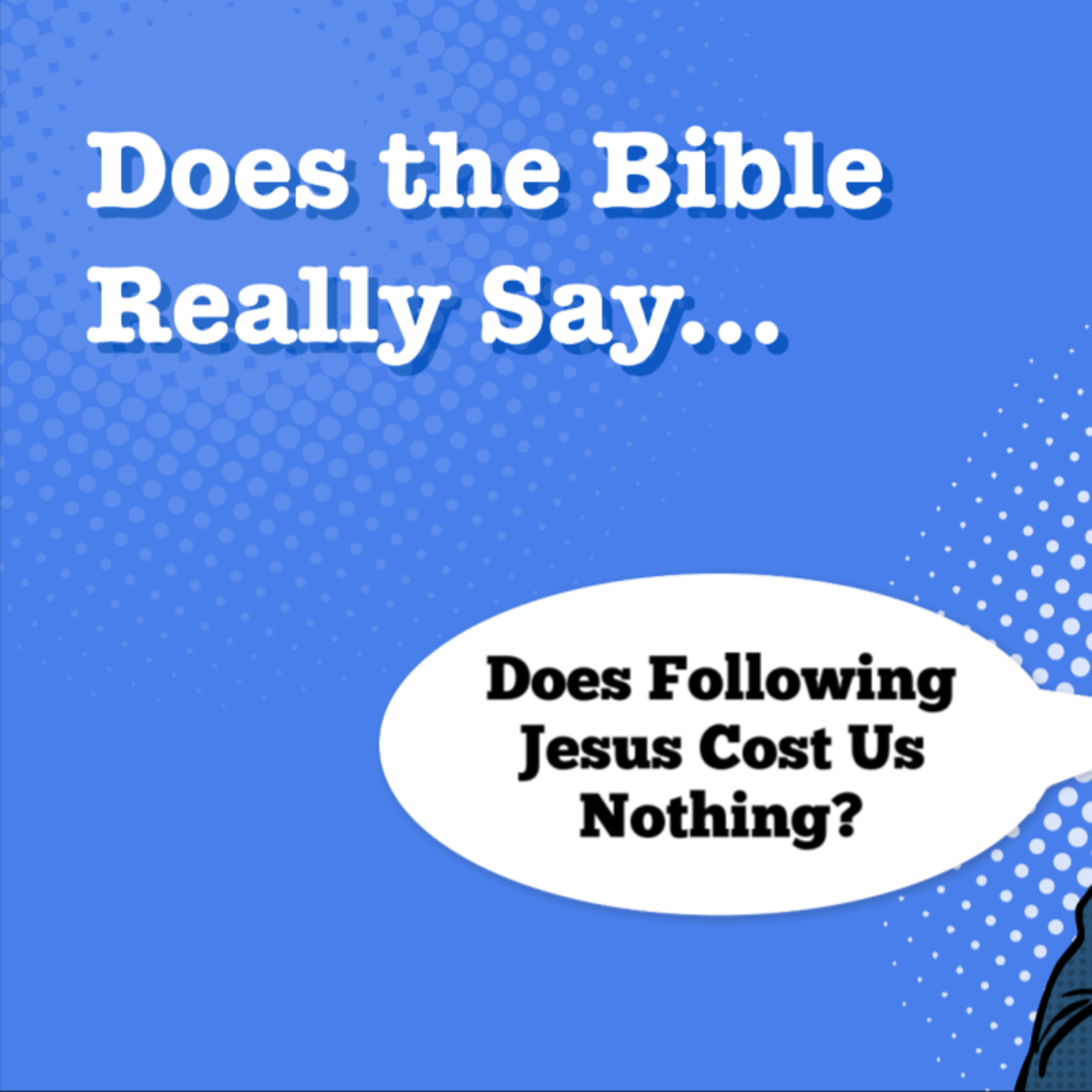 Does the Bible Really Say... Does Following Jesus Cost Us Nothing?  episode artwork