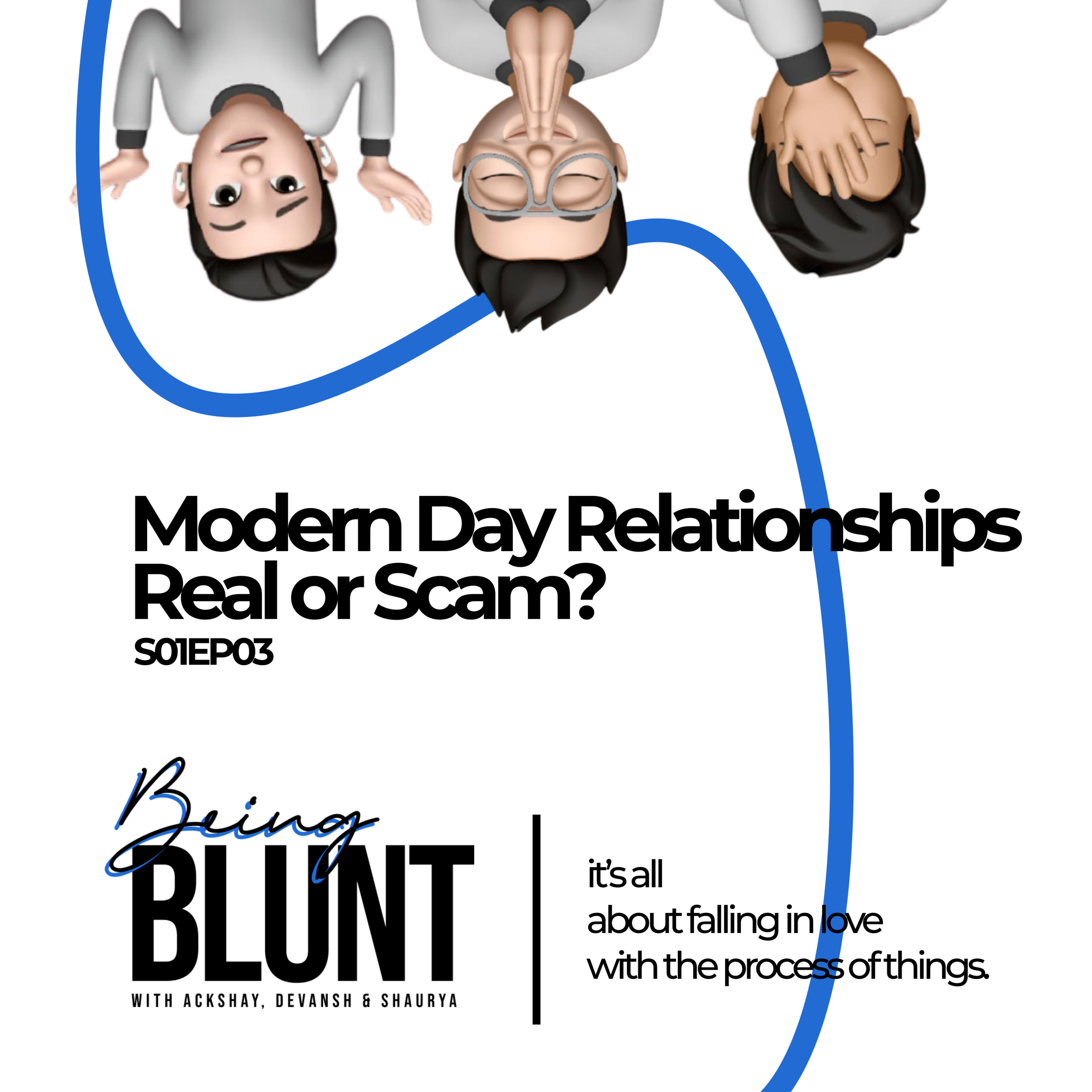The Being Blunt Podcast | EP03 - Modern Day Relationships: Real or Scam? episode artwork