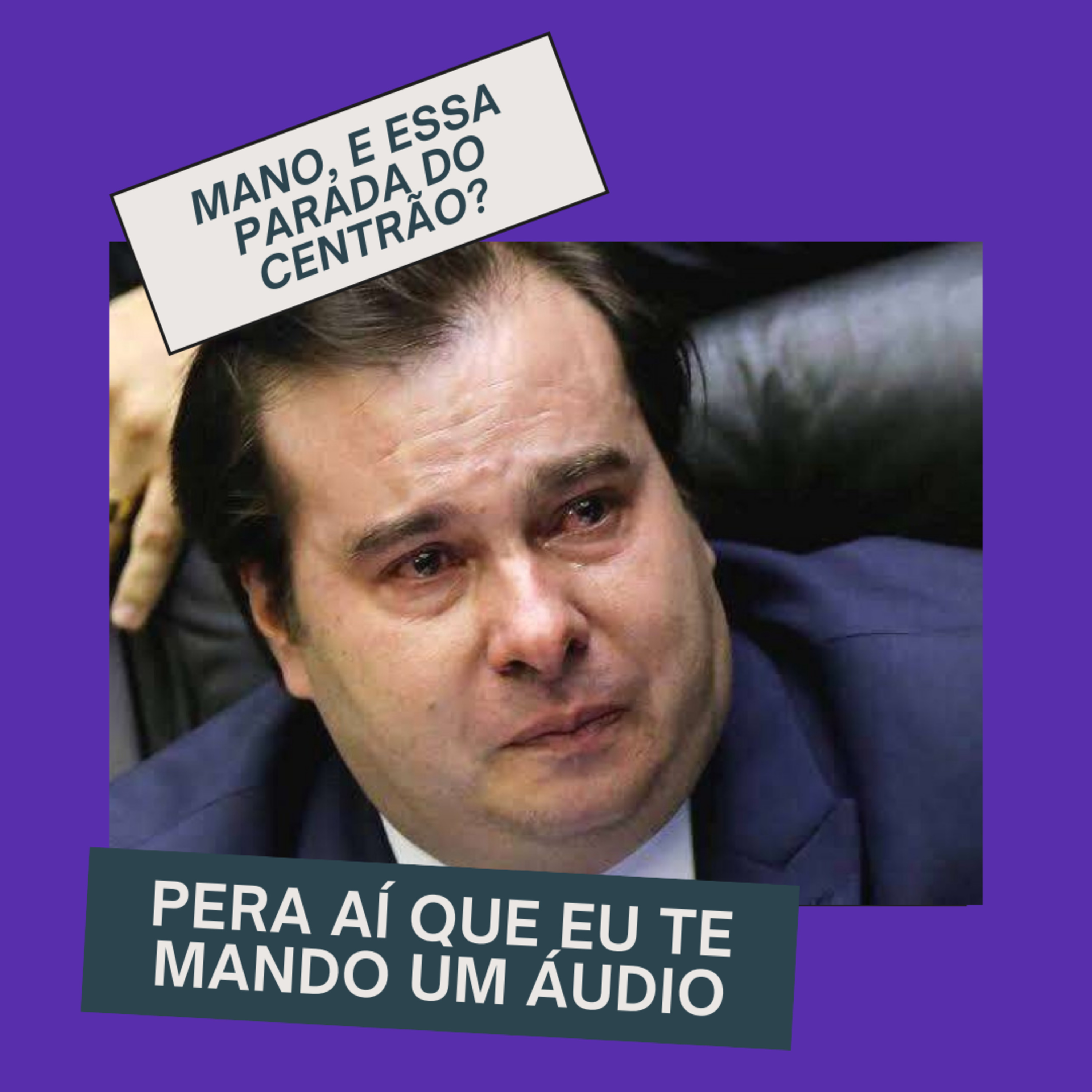 Mano, e essa parada do centrão?