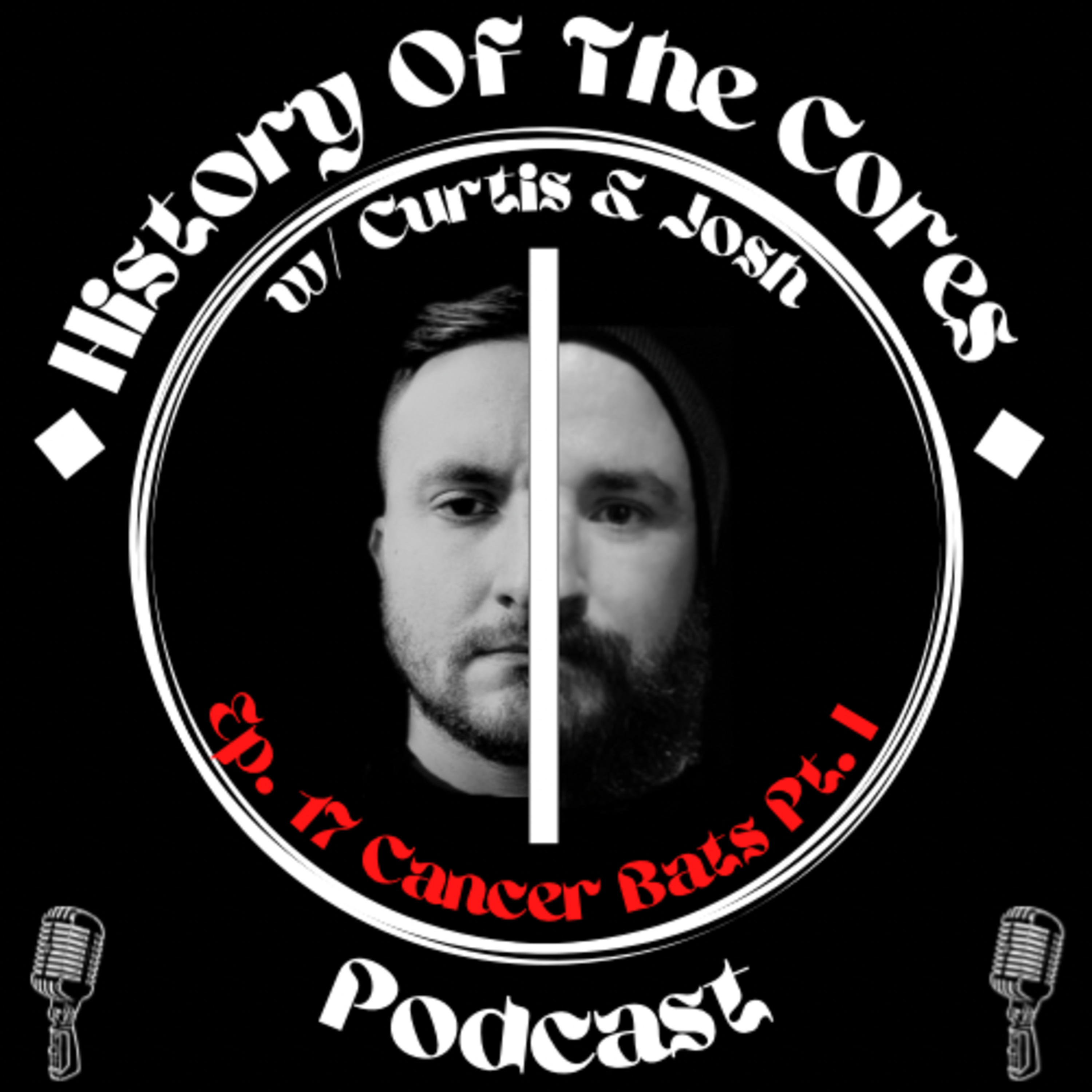 History Of The Cores Podcast Ep. 17: Cancer Bats (pt. 1) episode artwork