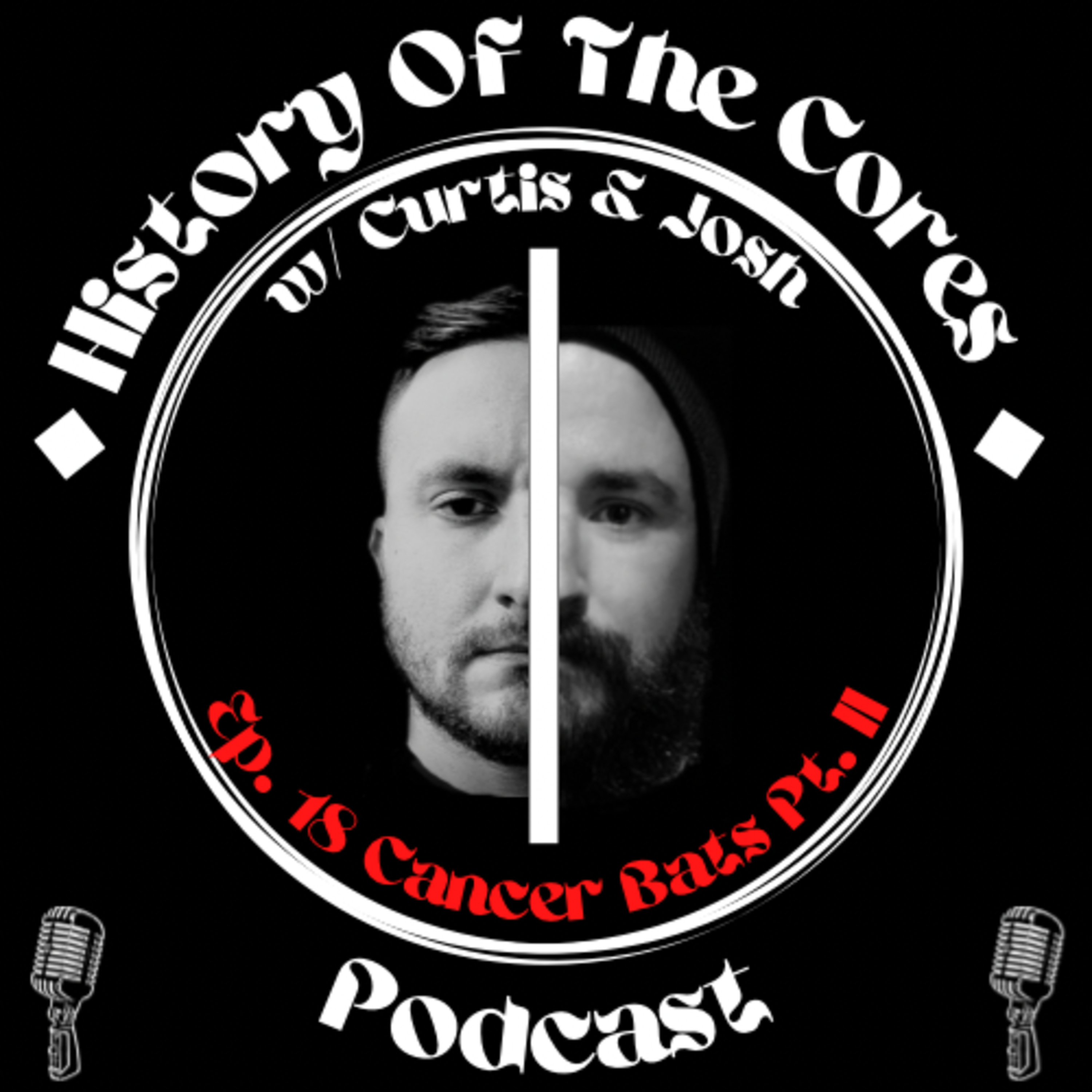 History Of The Cores Podcast Ep. 18: Cancer Bats (pt. 2) episode artwork