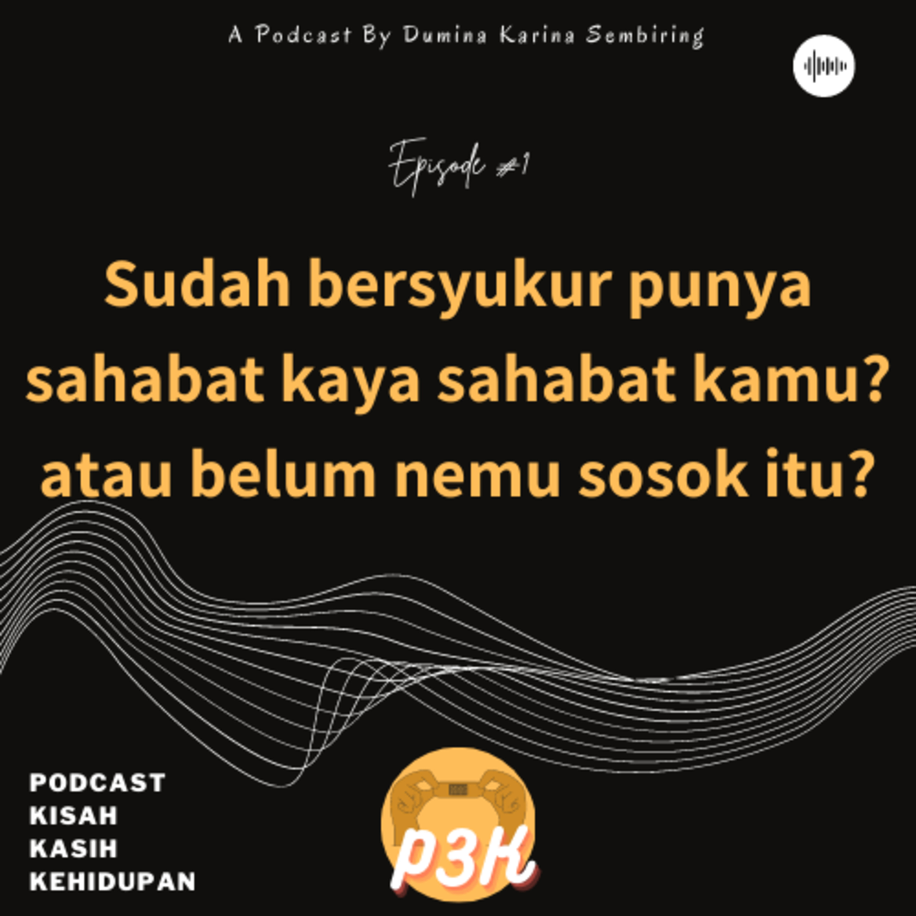 Eps 1-Sudah Bersyukur Punya Sahabat Kaya Sahabat Kamu? Atau Belum Ketemu Sosok Itu? episode artwork