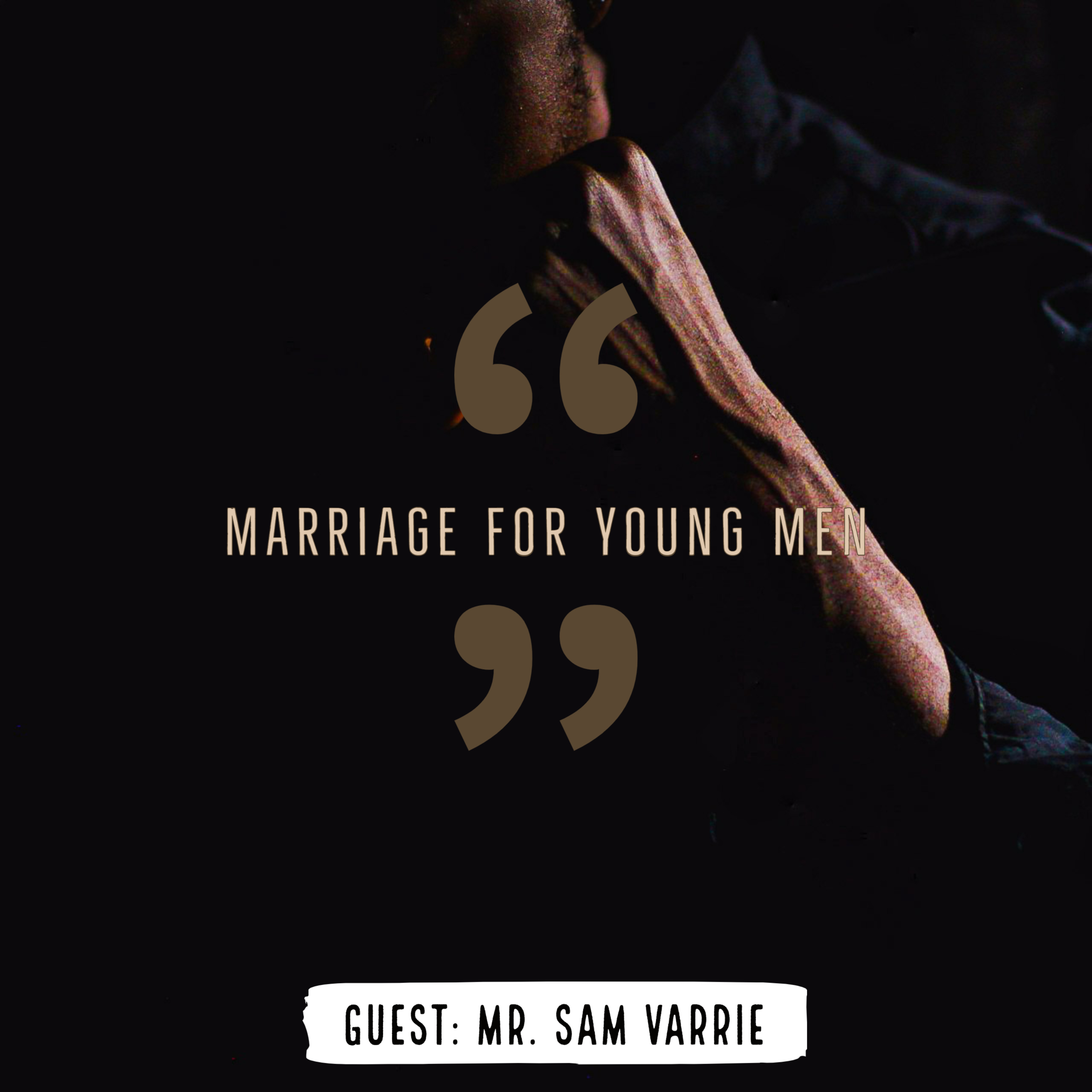 Marriage For Young Men (Guest: Mr. Sam Varrie)
