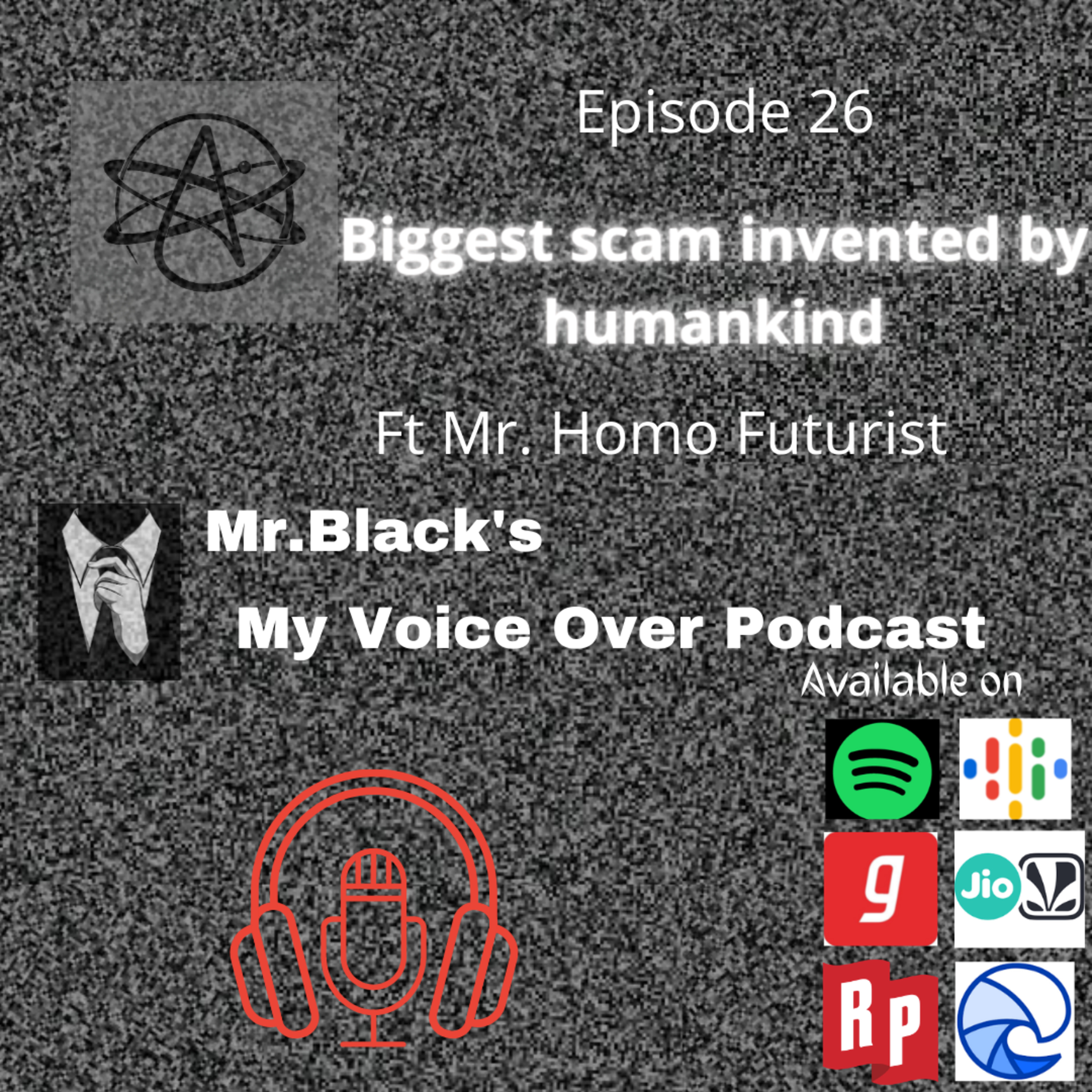 Biggest scam invented by humankind - ft Mr. Homo Futurist episode artwork