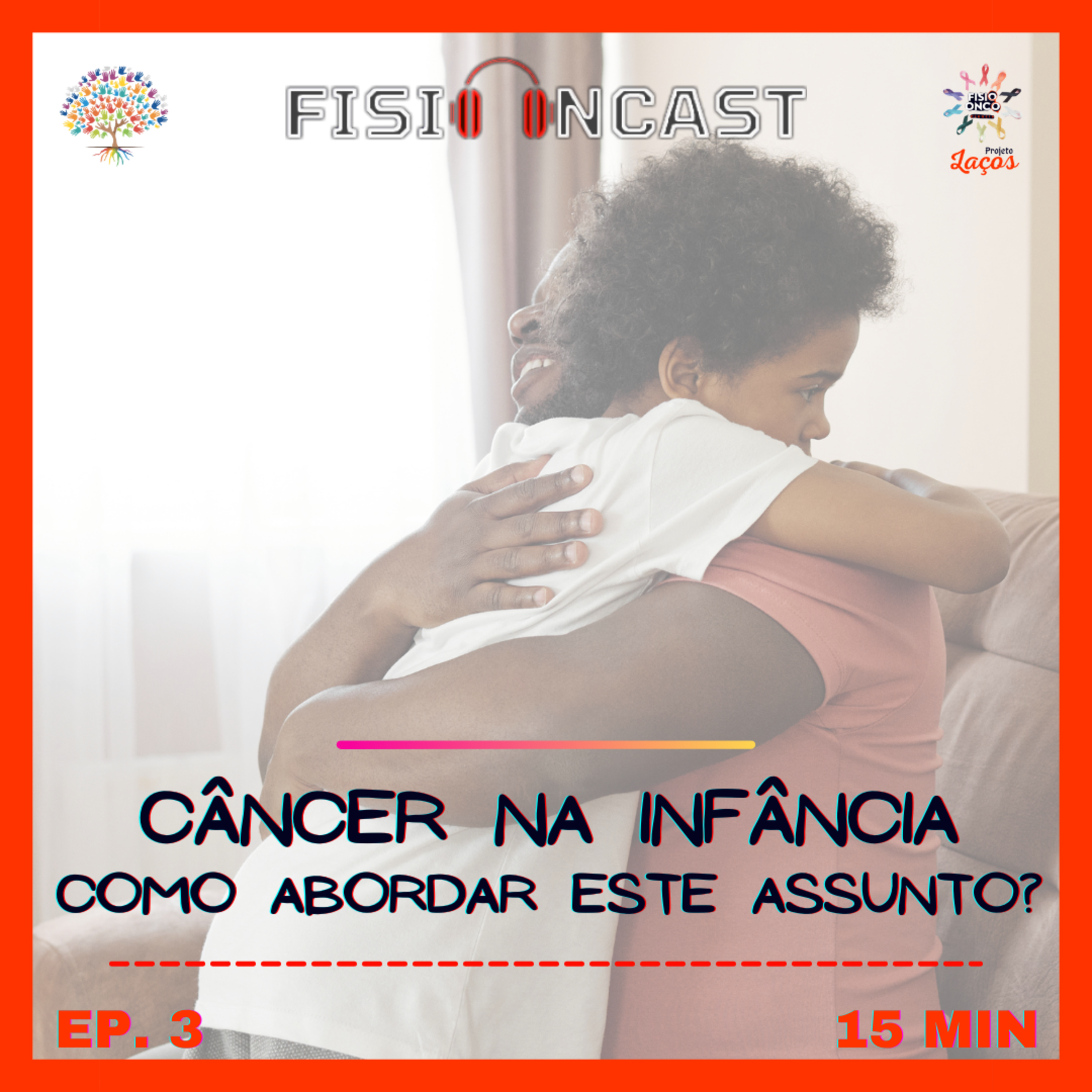 FisioonCast Laços 03 - Câncer na Infância: Como Abordar este assunto?