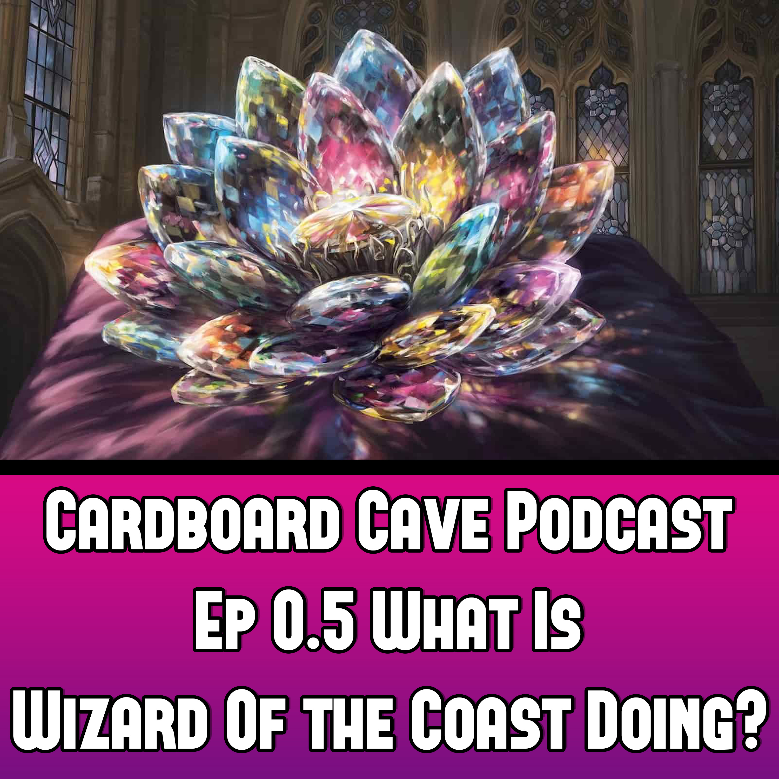 Cardboard Cave Podcast I Ep 0.5 I What Is Wizard Of the Coast Doing? episode artwork