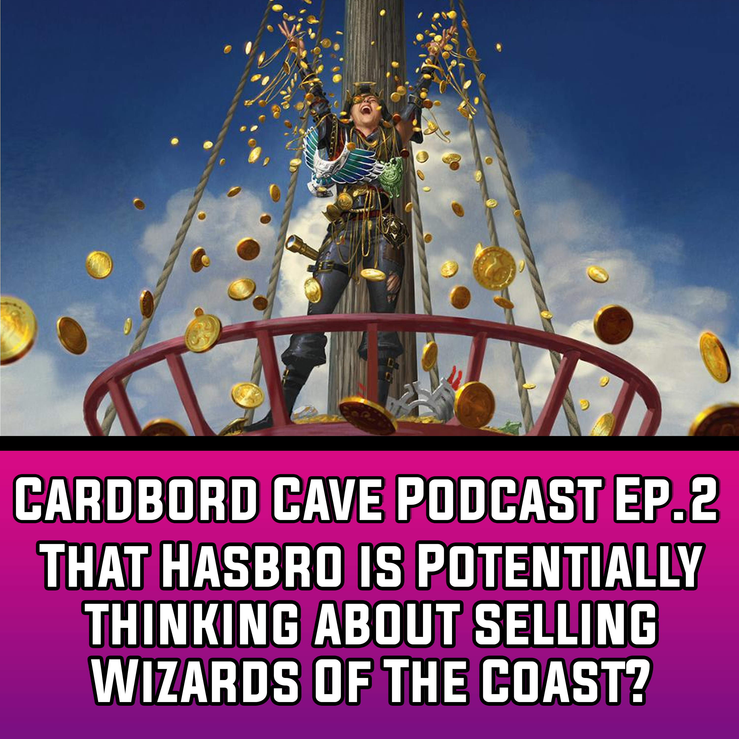 Cardboard Cave Podcast I Ep.2 I That Hasbro is Potentially thinking about selling WOTC? episode artwork