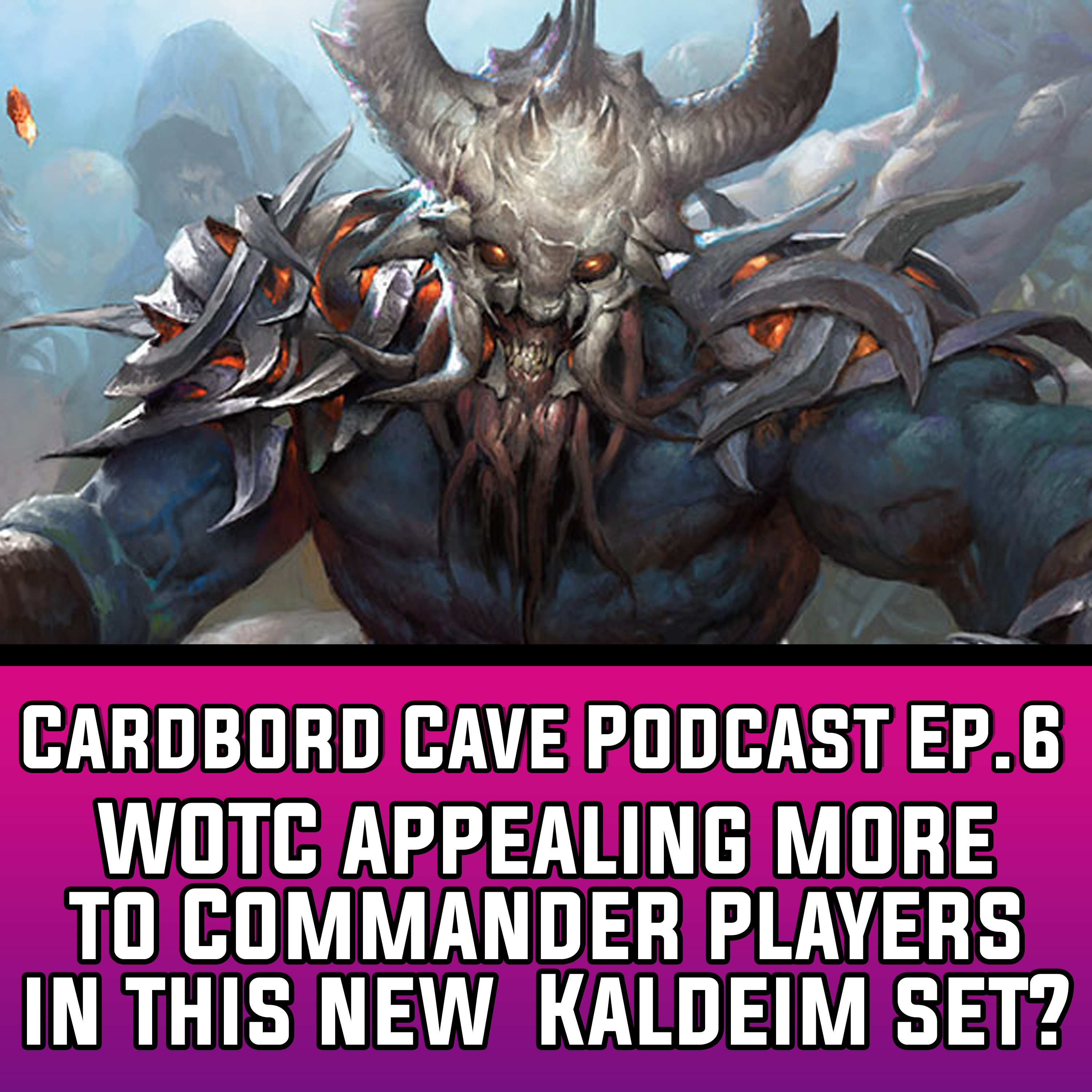 Cardboard Cave Podcast I Ep.6 I WOTC appealing more to Commander players in this new Kaldeim set? episode artwork