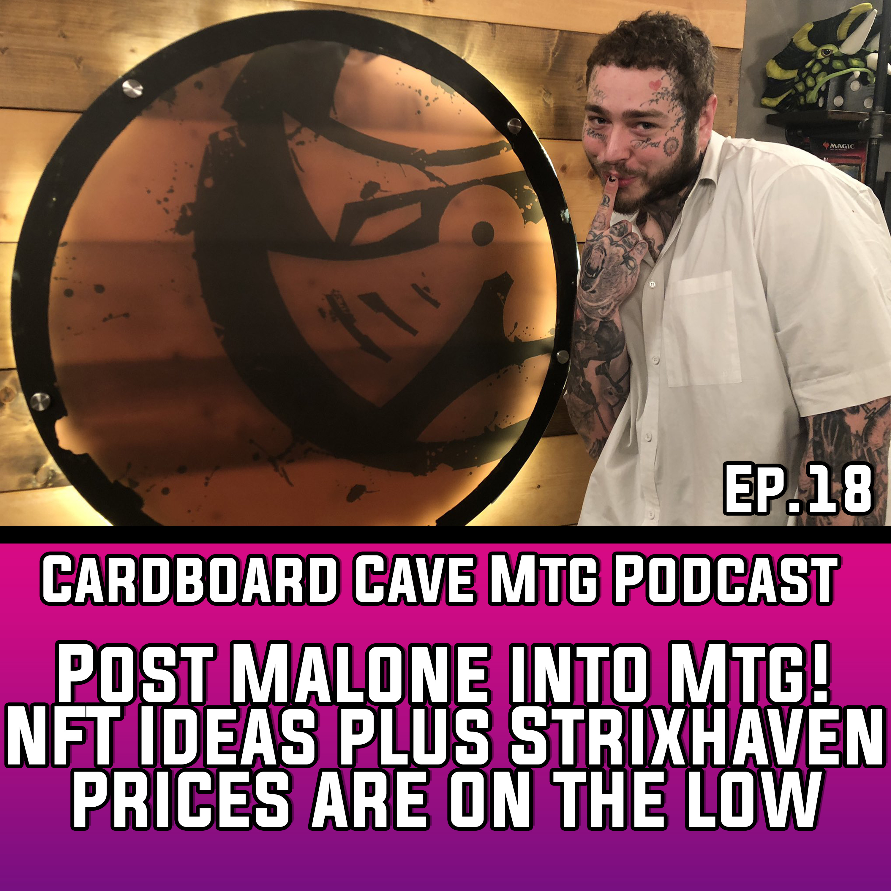 Cardboard Cave Podcast I Ep.18 I Post Malone into Mtg! NFT Ideas plus Strixhaven prices are on the low. episode artwork