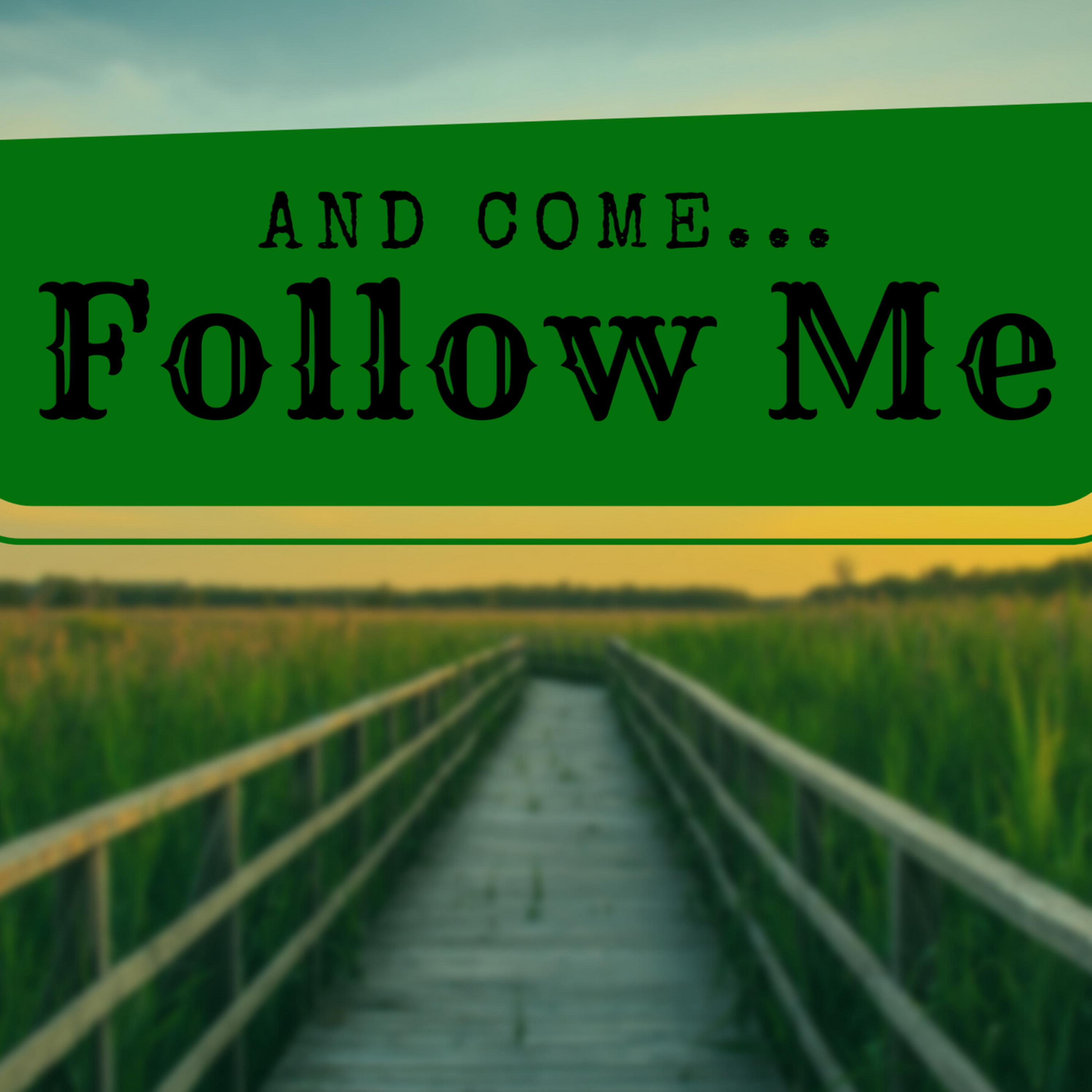 07.31.2022 - "And Come... Follow Me" (Go and Make Disciples) episode artwork