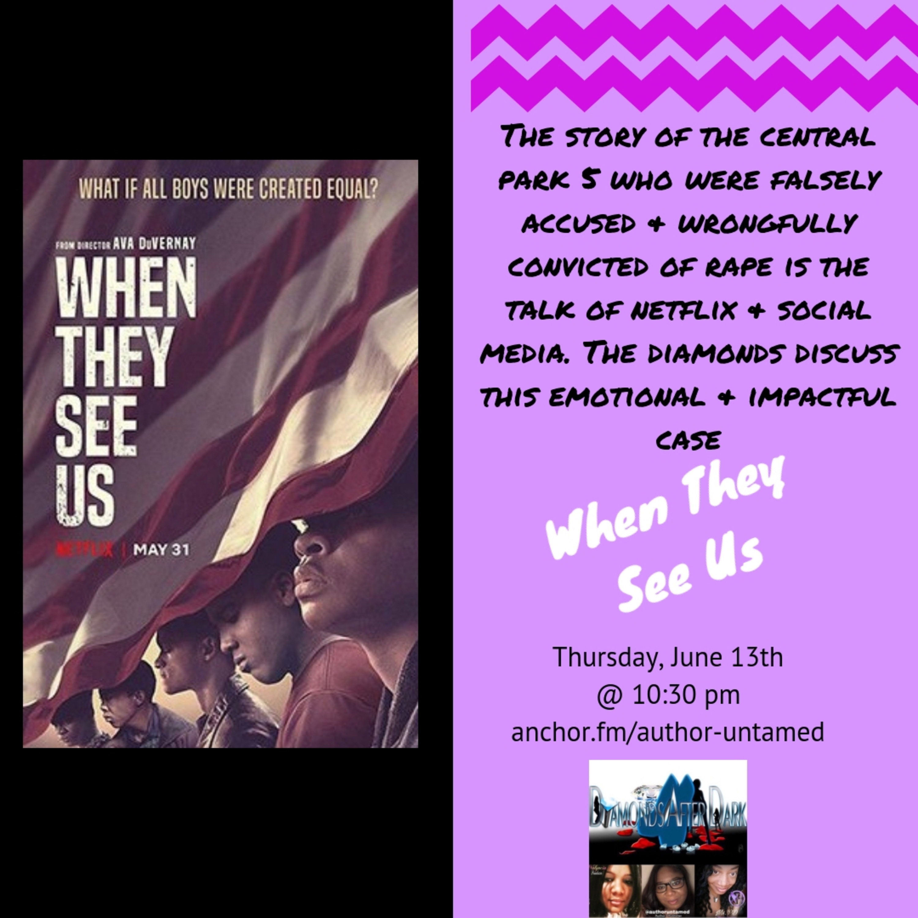 Diamonds After Dark: When They See Us The story of the Exonerated 5 Diamonds After Dark: When They See Us The story of the Exonerated 5