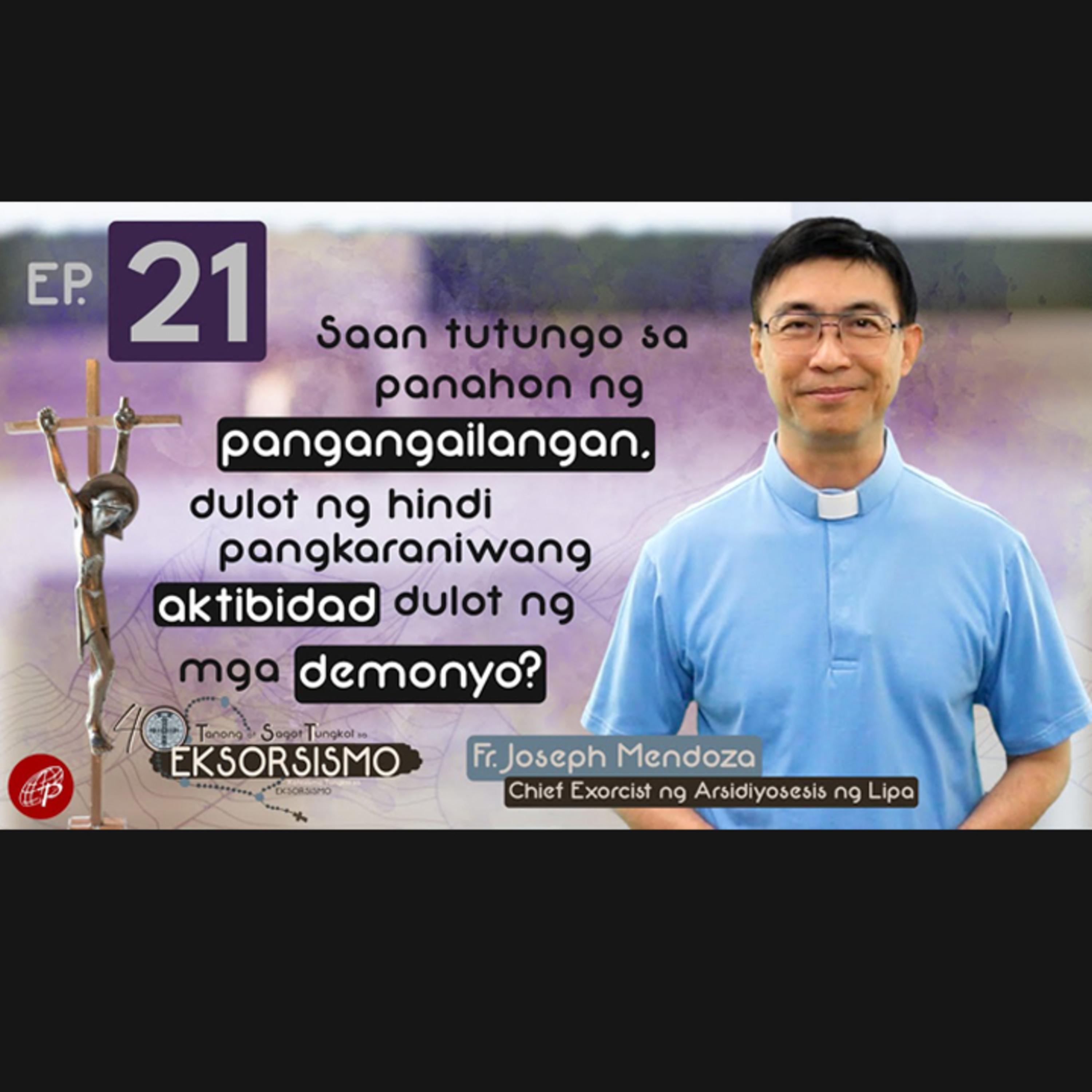 Saan pupunta upang humingi ng tulong sa panahon ng pangangailangang dulot ng hindi pangkaraniwang aktibidad ng mga demonyo? | Episode 21 - 40 Tanong at Sagot Tungkol sa Eksorsismo  episode artwork