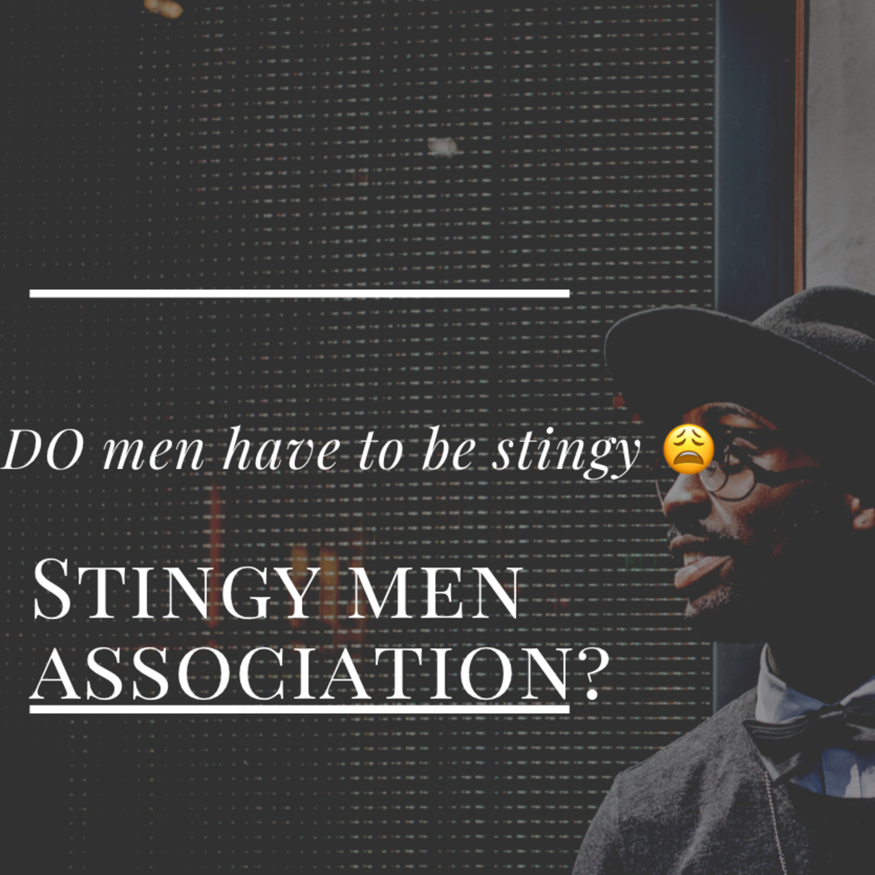 Do men have to be stingy 😩