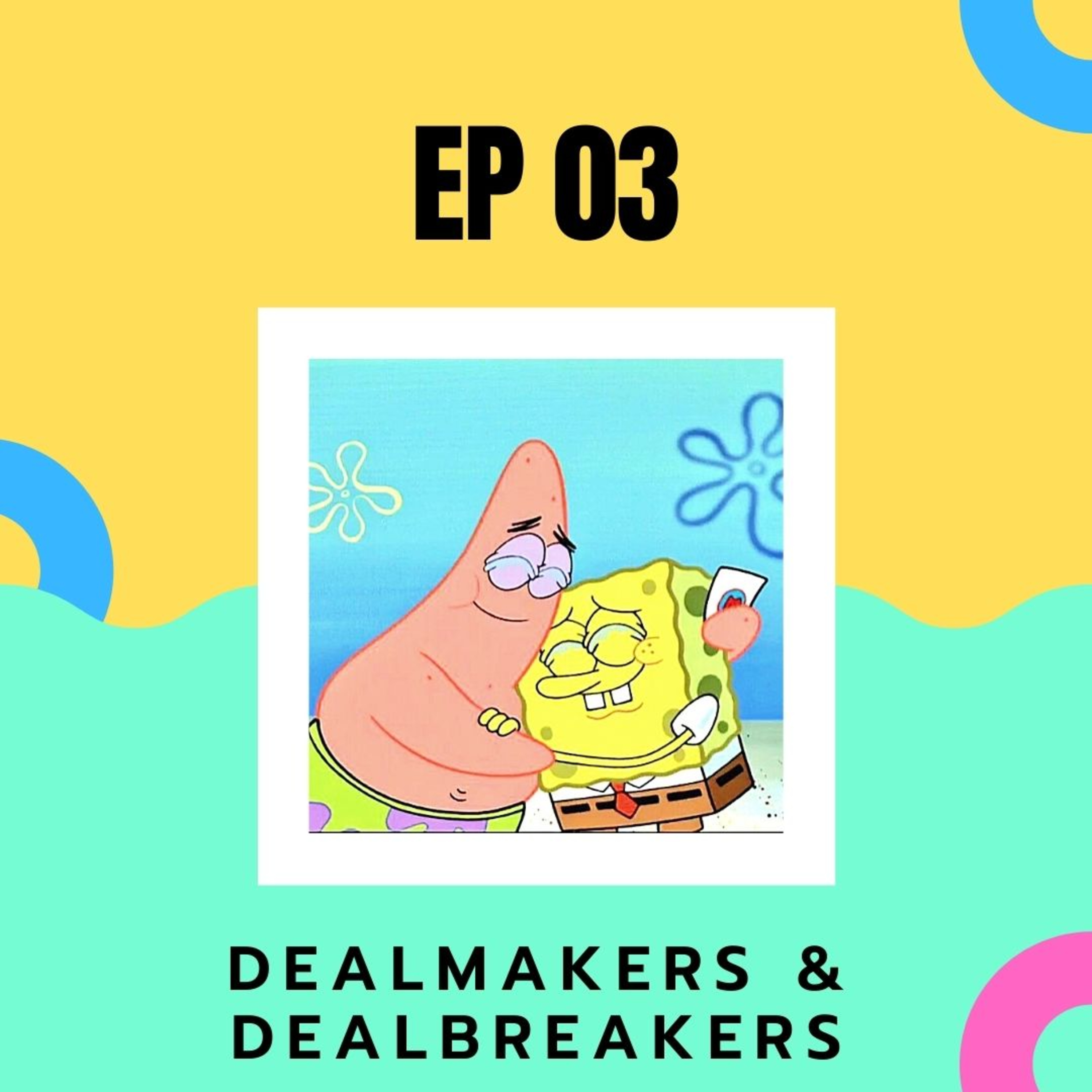 EP 03 : Dealmakers & Dealbreakers episode artwork