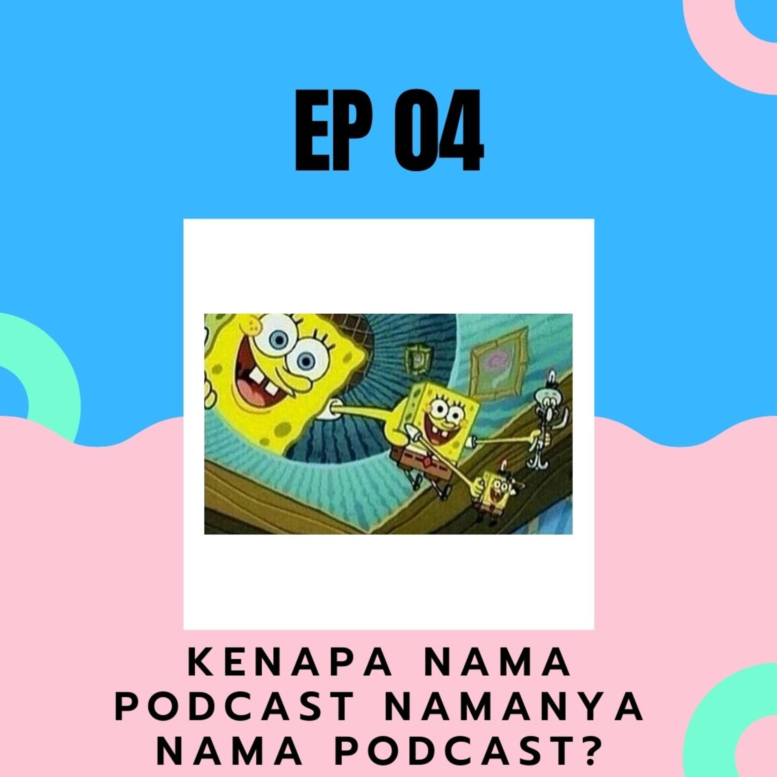 EP 04 : Kenapa Nama Podcast namanya Nama Podcast? episode artwork