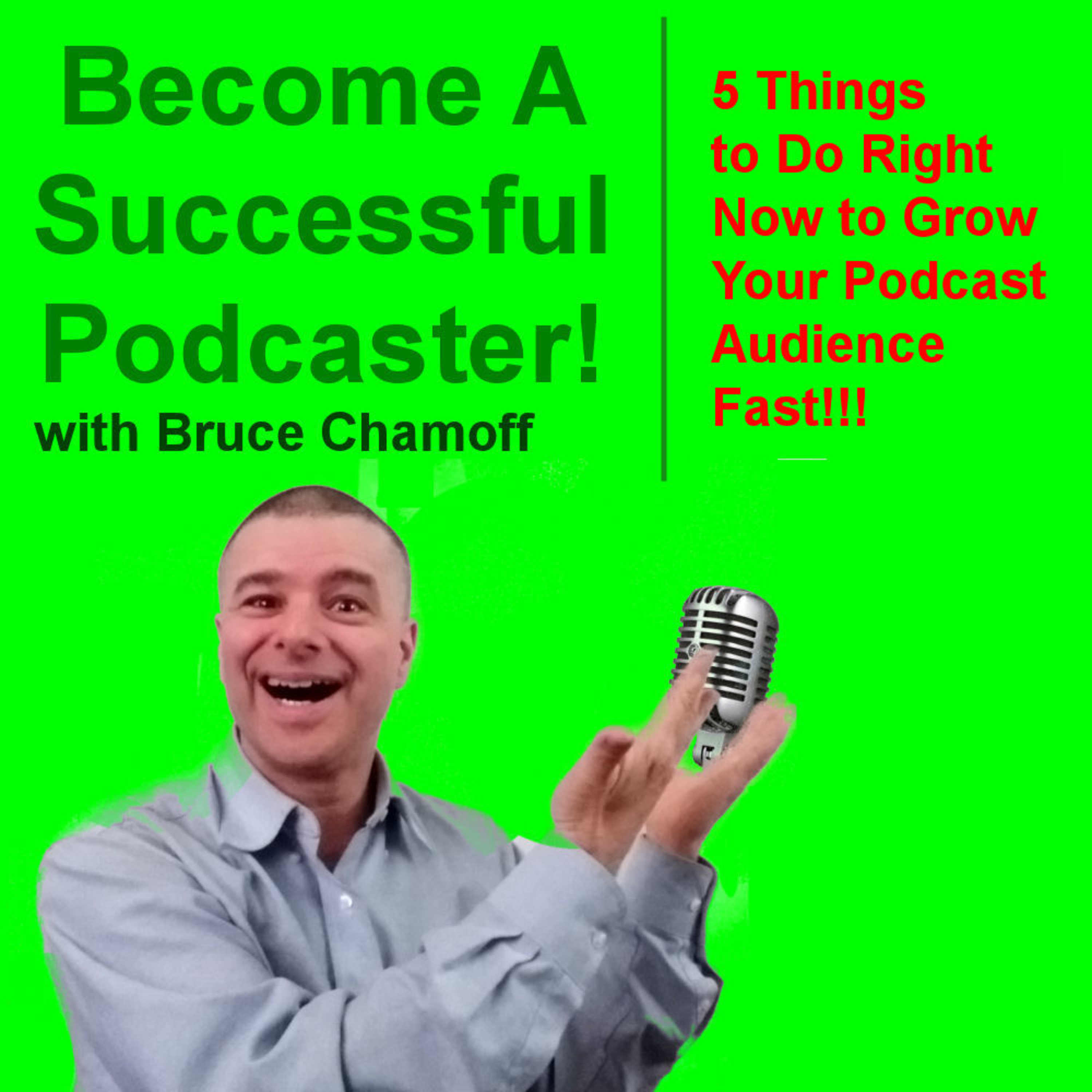 E3: Five Things to Do Right Now to Grow Your Podcast Audience Fast.