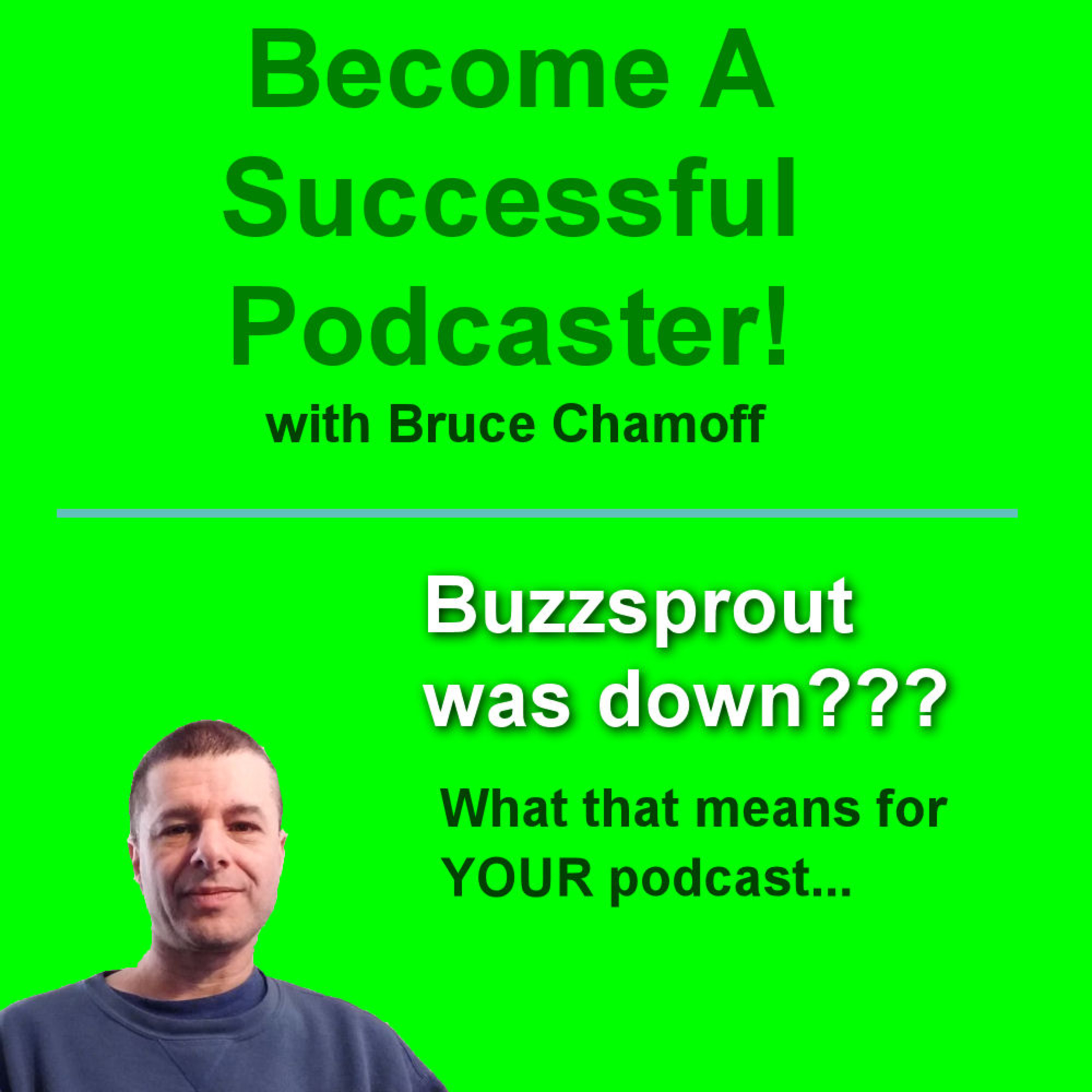 E4 - Buzzsprout was down on Sunday, Feb 21, 2021. What that means for YOUR podcast. My reaction...