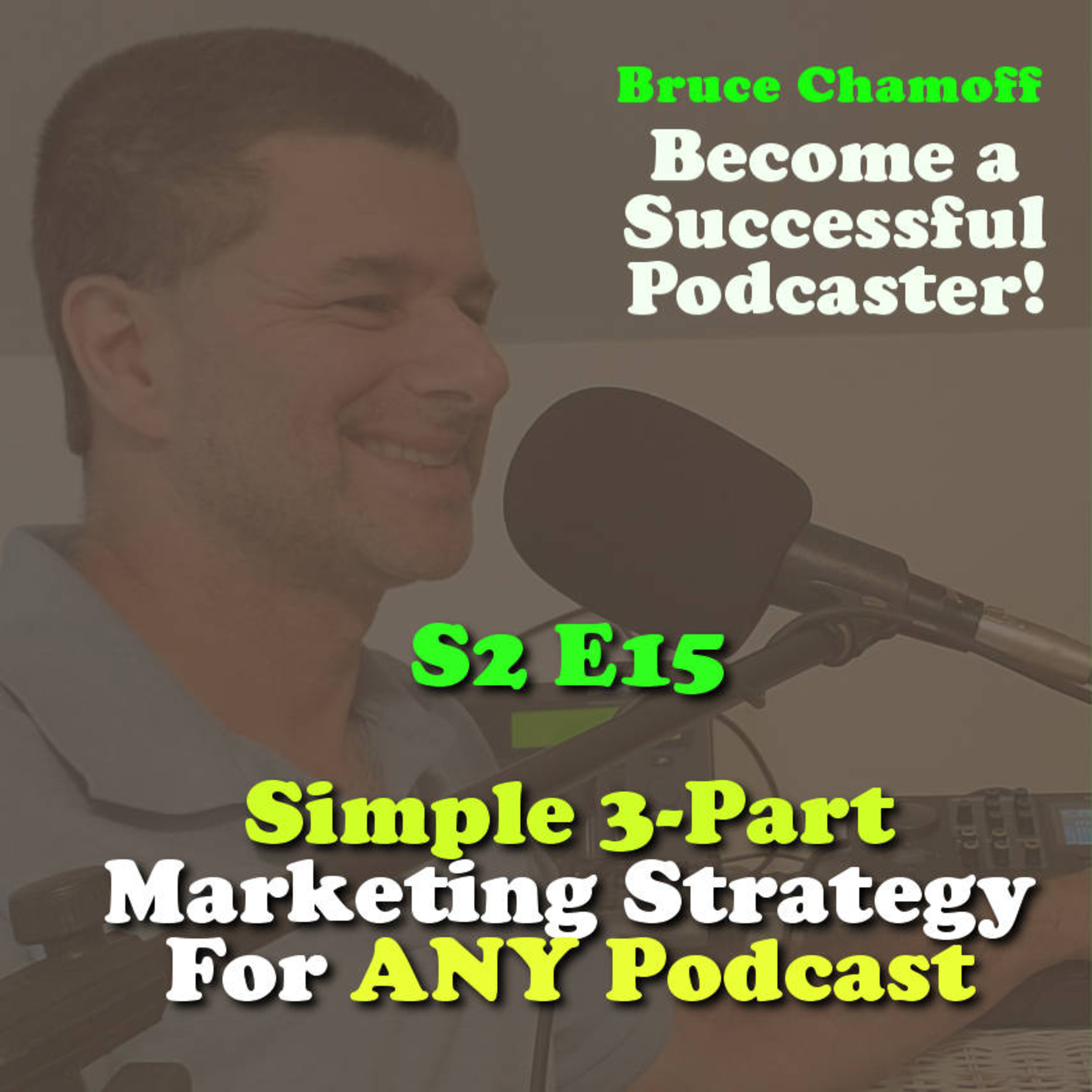 S2E15 - Simple 3-Part Marketing Strategy For Any Podcast