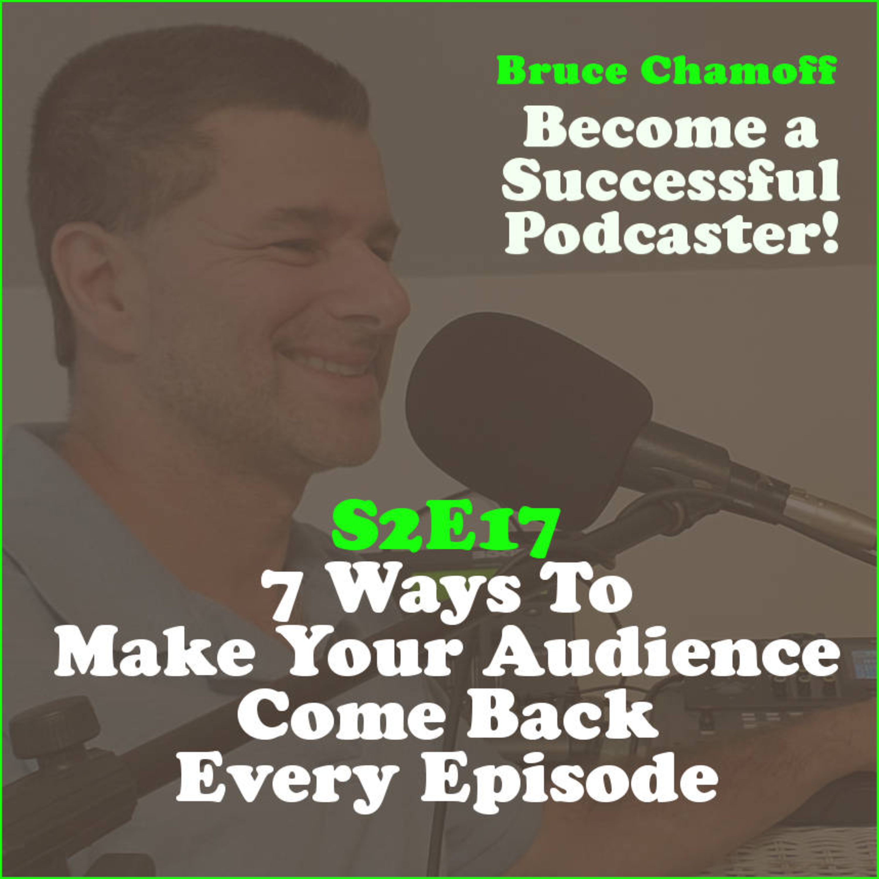 S2E17 - 7 Cool Ways To Make Your Audience Come Back Every Episode