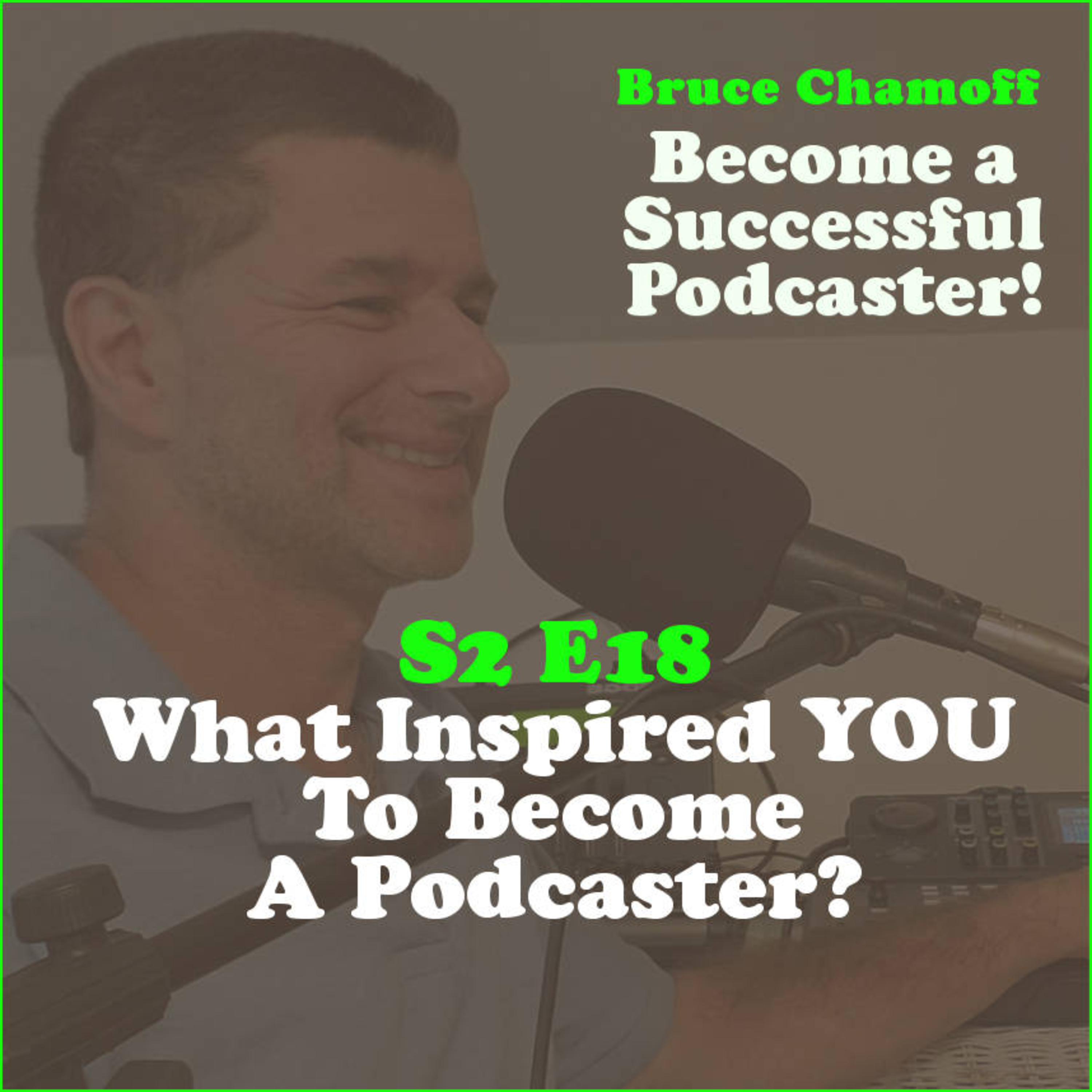 S2 E18 - What Inspired YOU to Become A Podcaster?