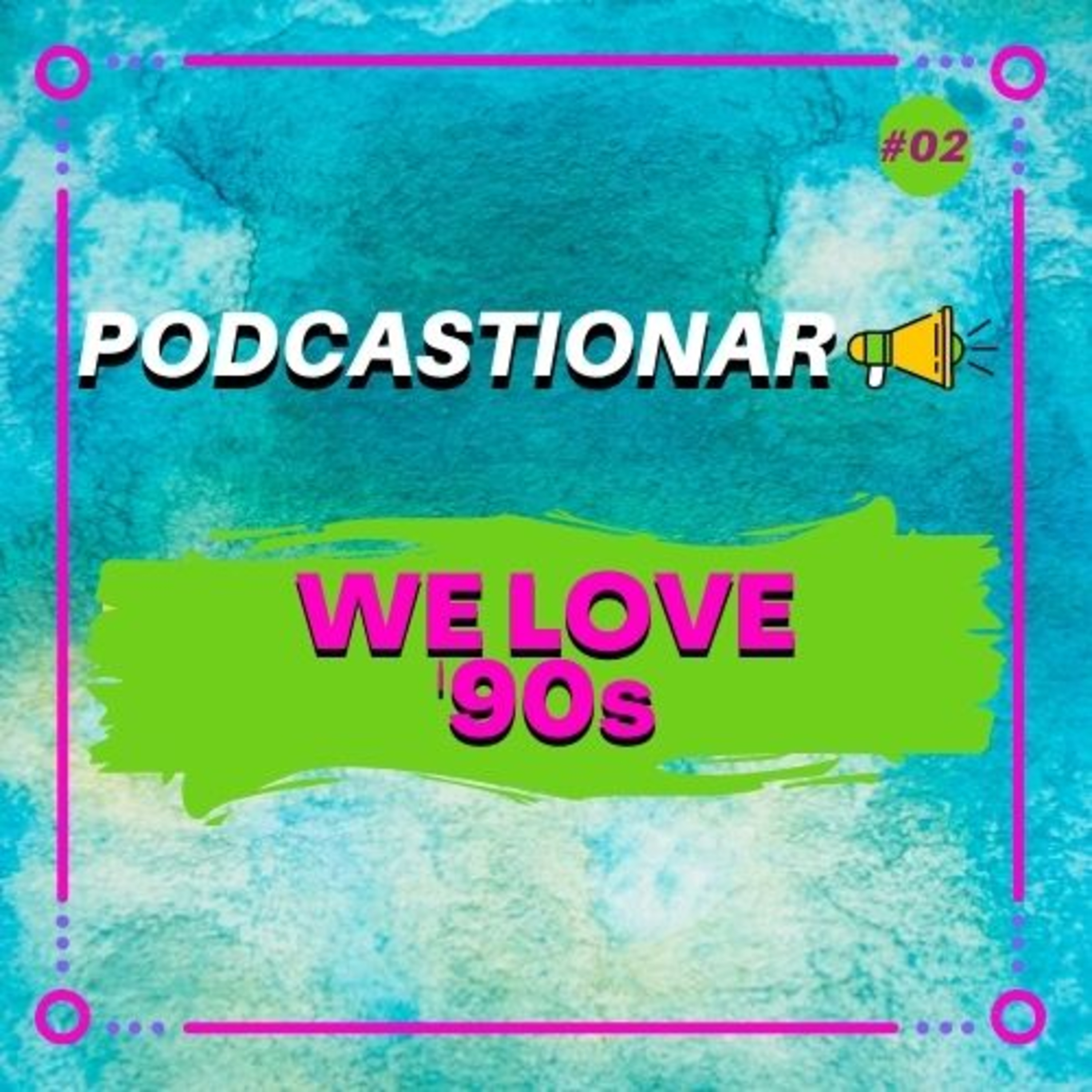 Podcastionar EP #002 - We Love '90s episode artwork