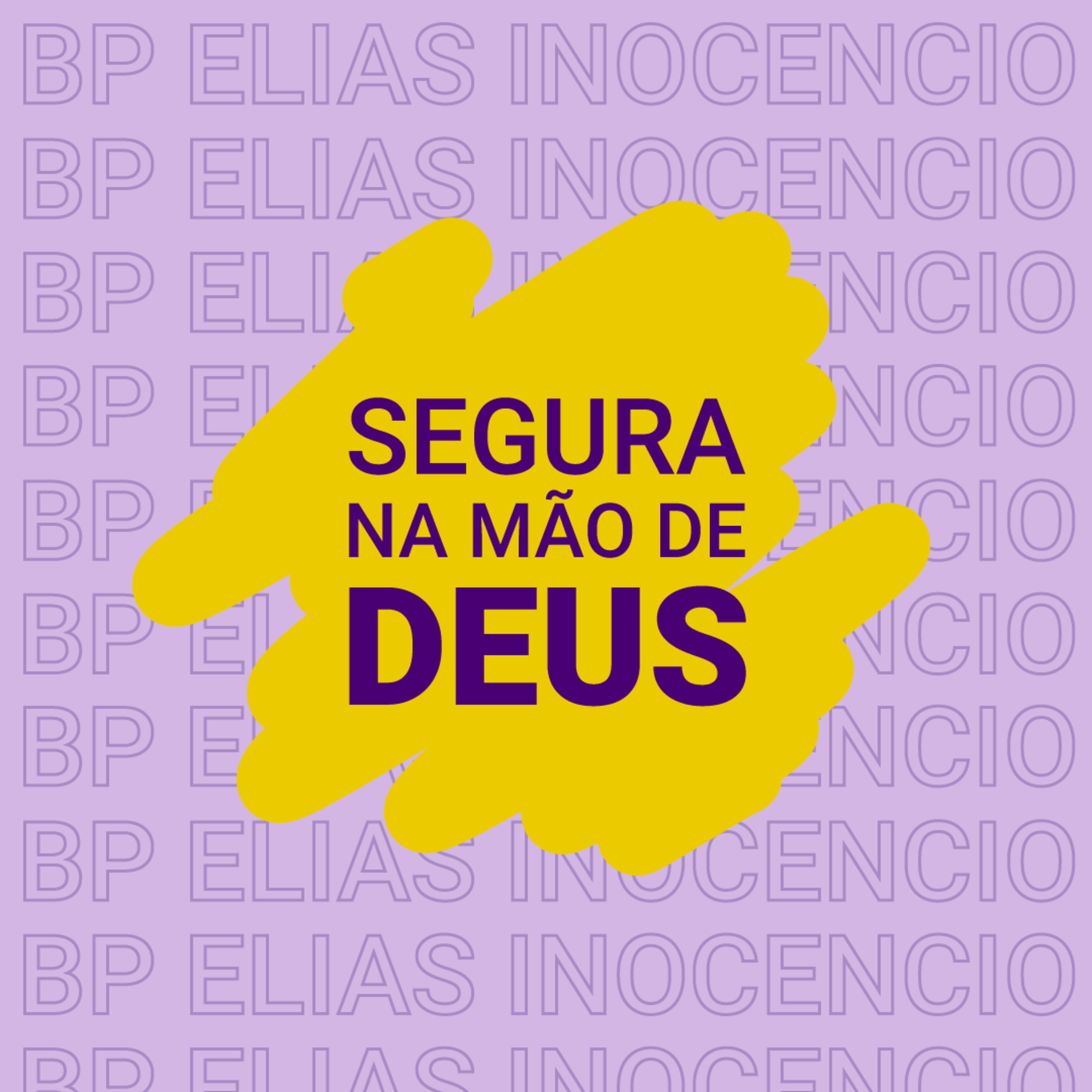 Segura na Mão de DEUS - Bp Elias Inocencio