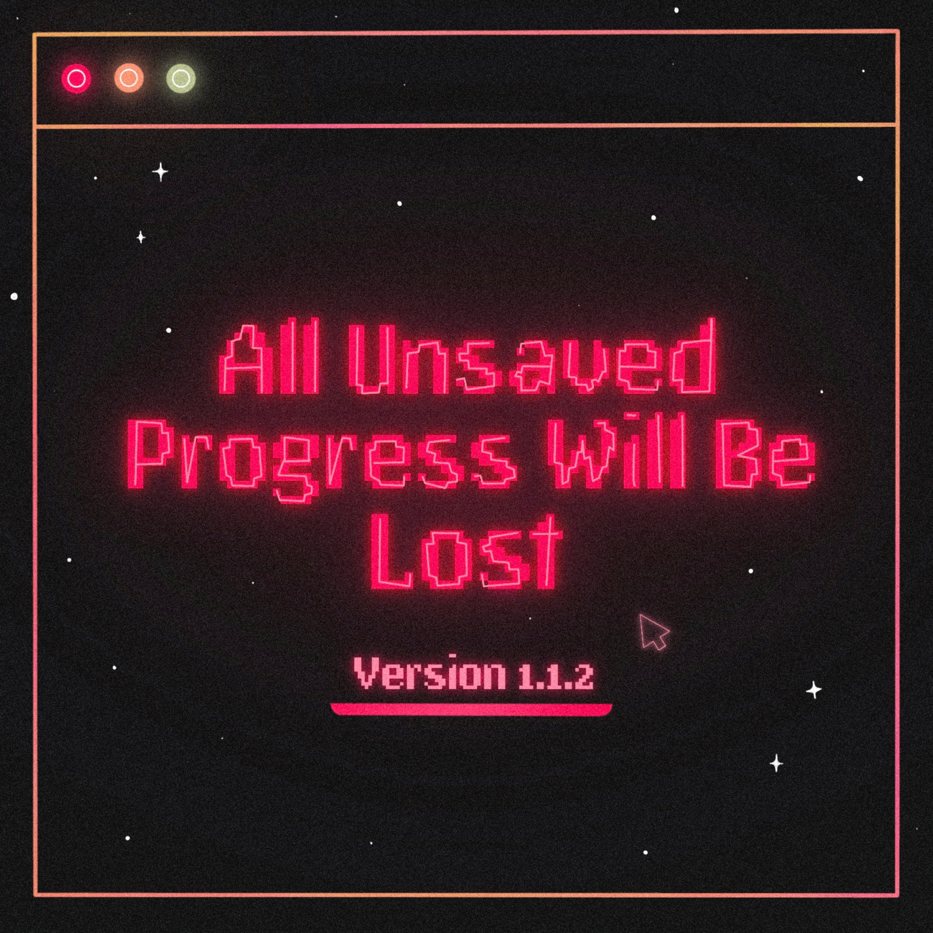 All Unsaved Progress Will Be Lost