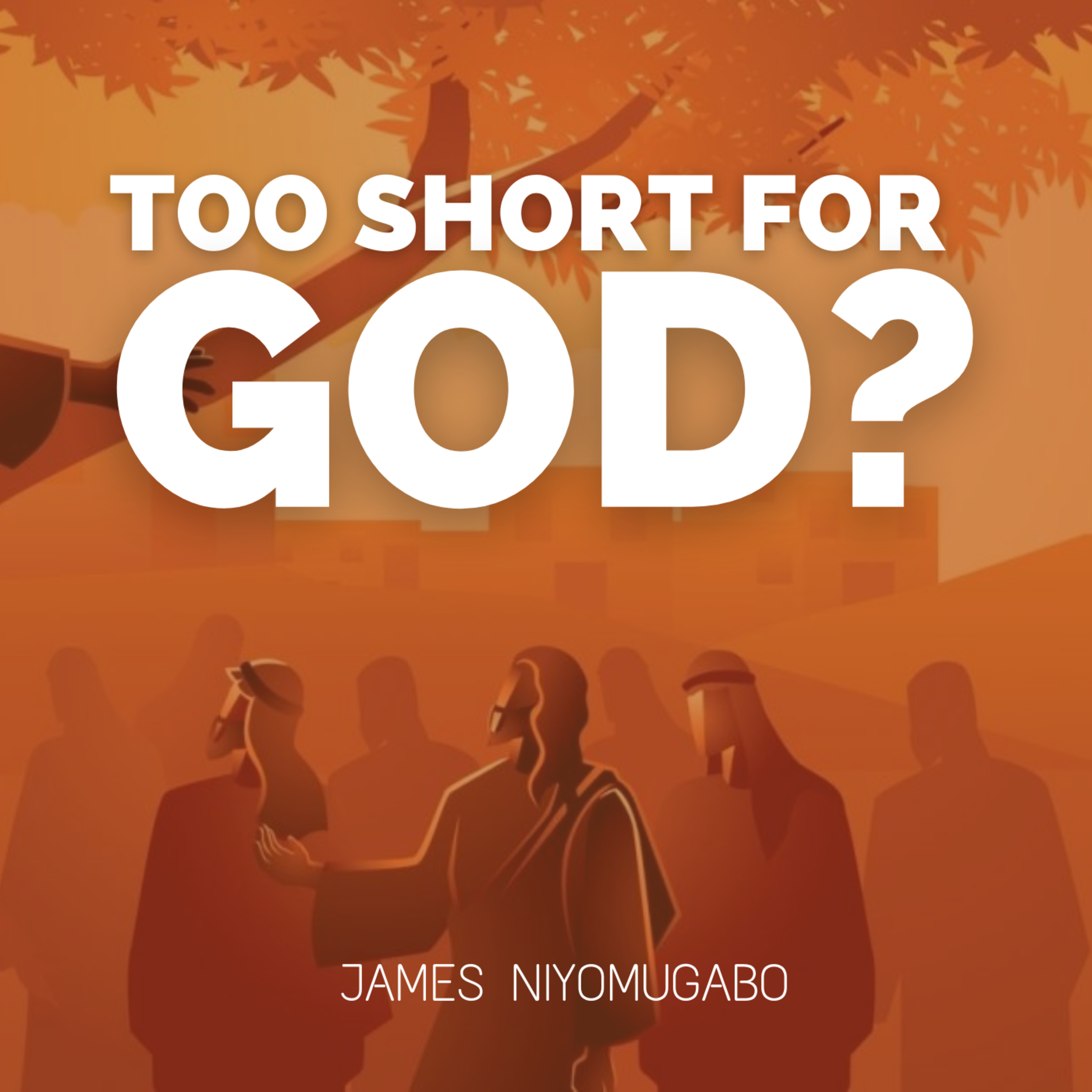 Too SHort For God_ Full Sermon on the Story of Zacchaeus -Luke 19-1-10 episode artwork