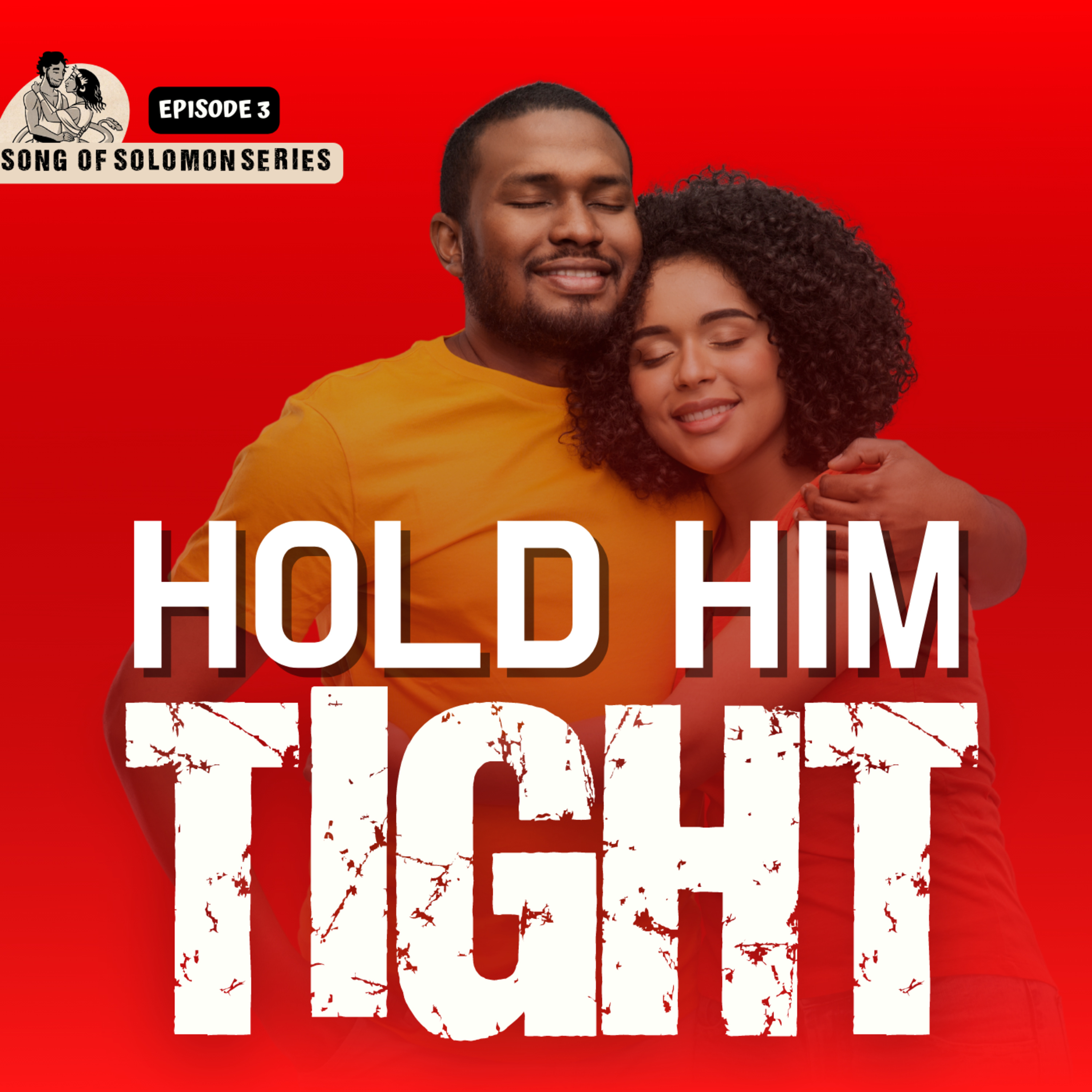 HOLD HIM TIGHT! || Solomon's Song of Songs Series Episode 3 episode artwork