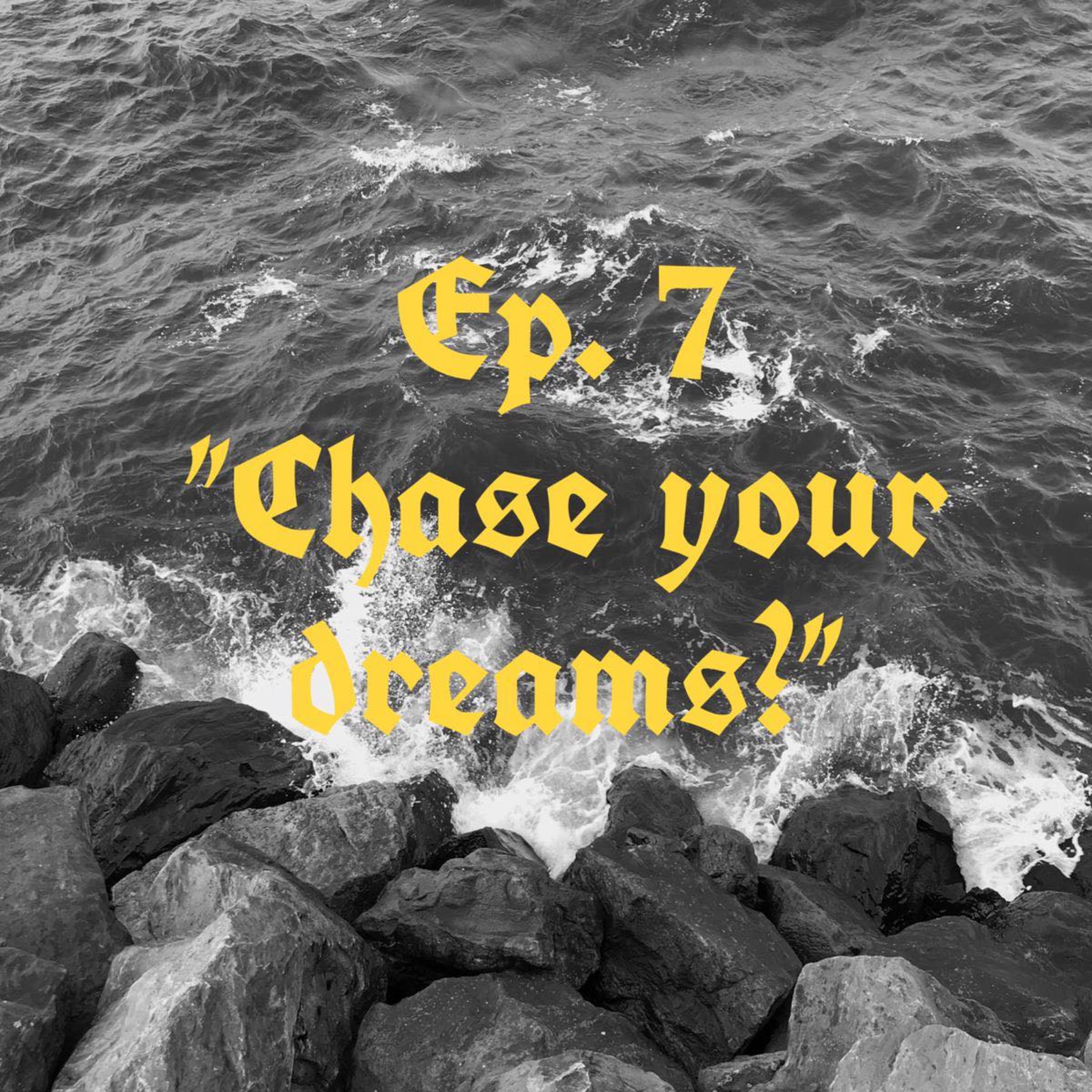 Ep. 7 "Chase your dreams" episode artwork