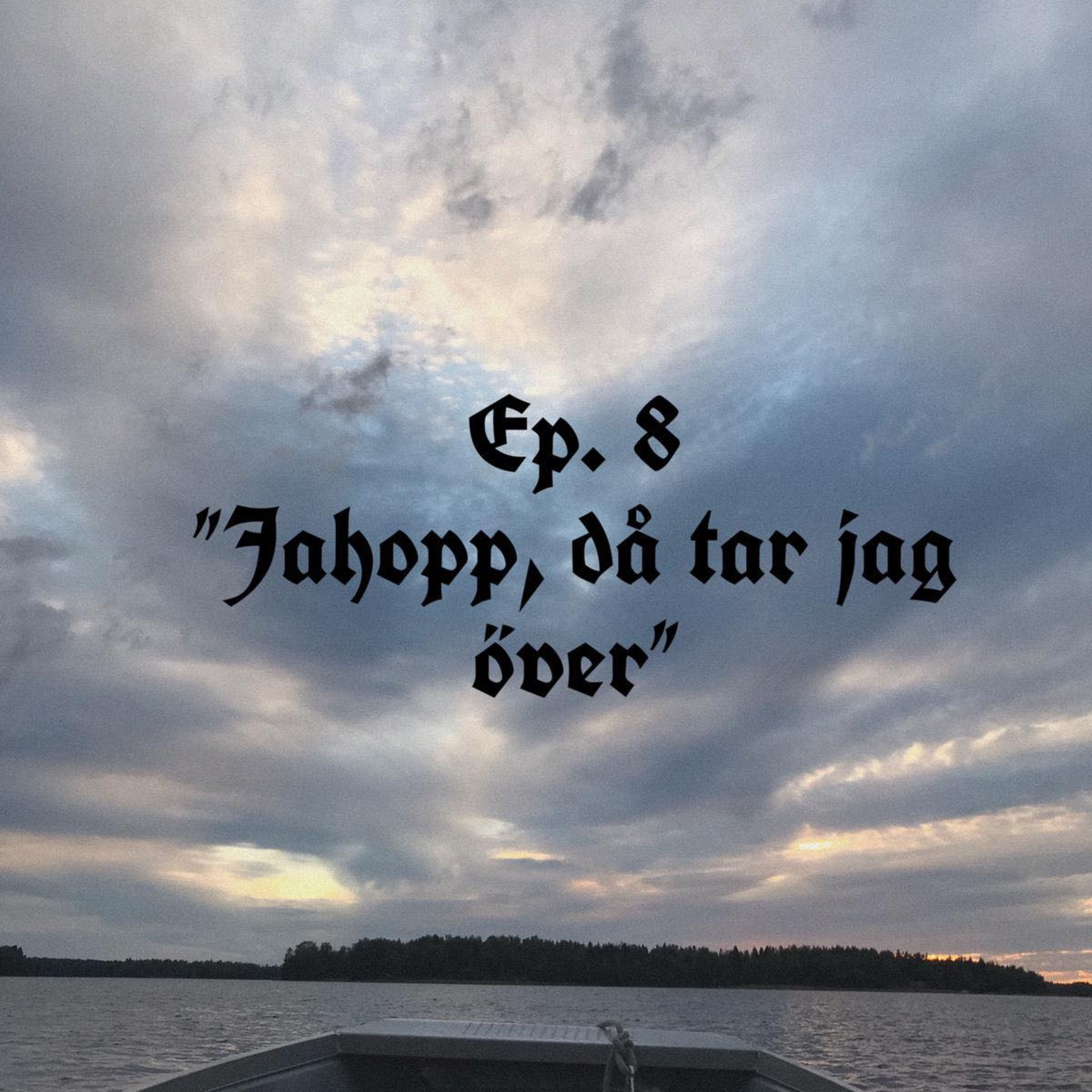 Ep. 8 "Jahopp, då tar jag över" episode artwork