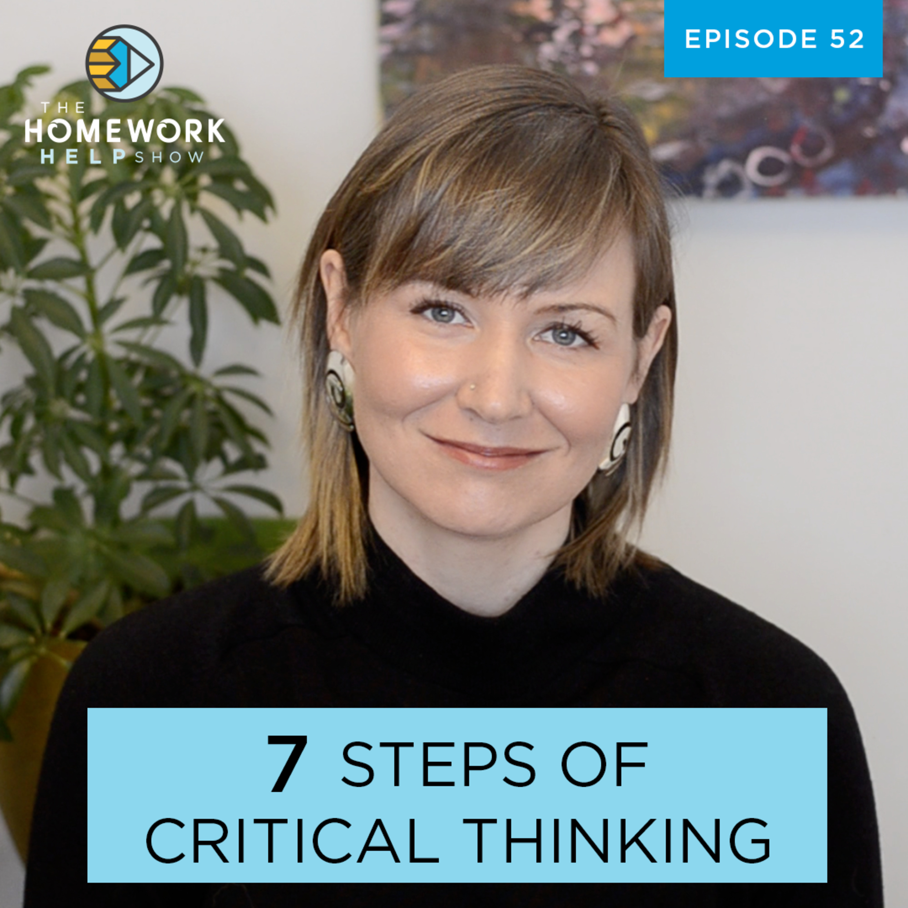 7-Steps for Critical Thinking | The Homework Help Show EP 52 episode artwork