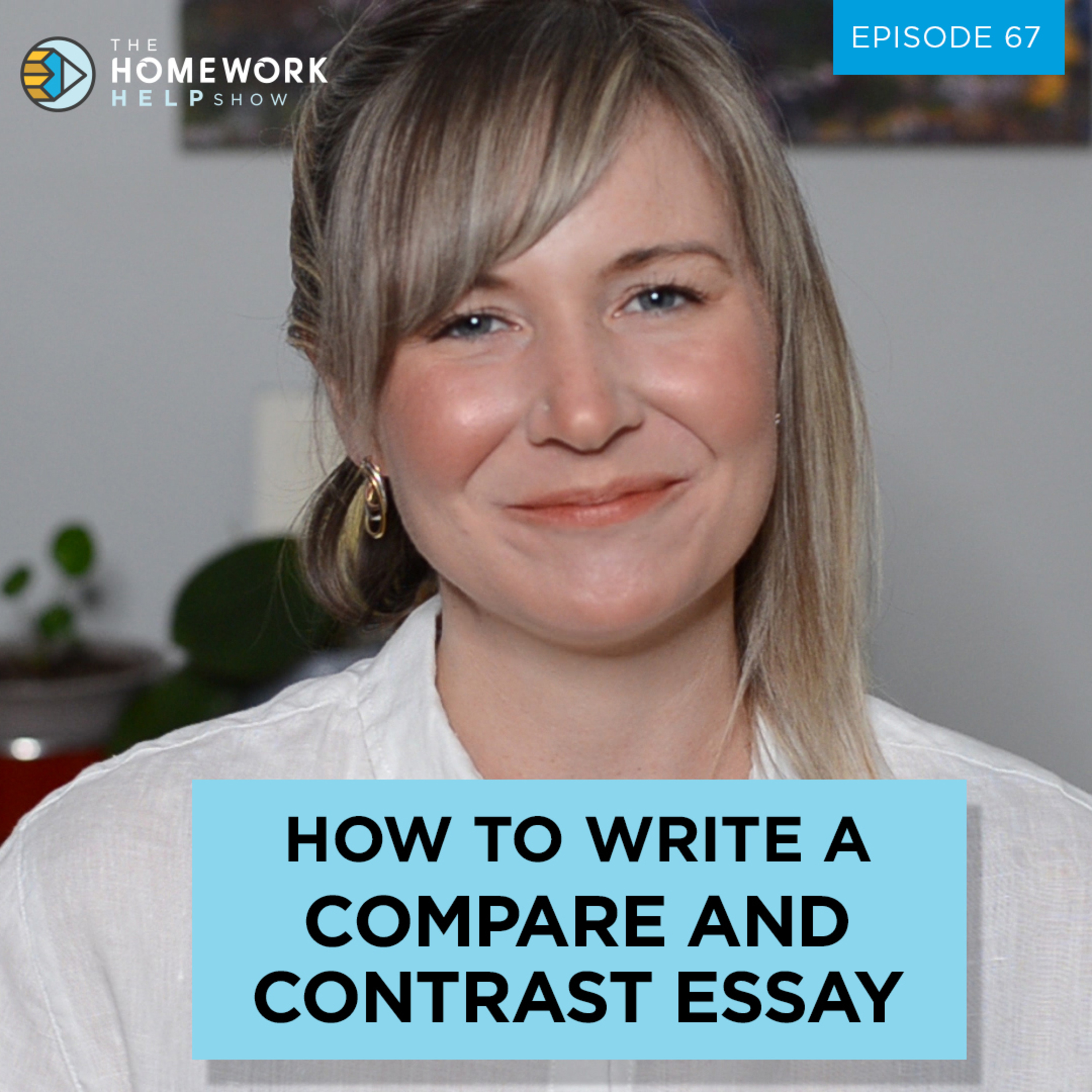 How to Write a Compare and Contrast Essay | The Homework Help Show EP 67 episode artwork