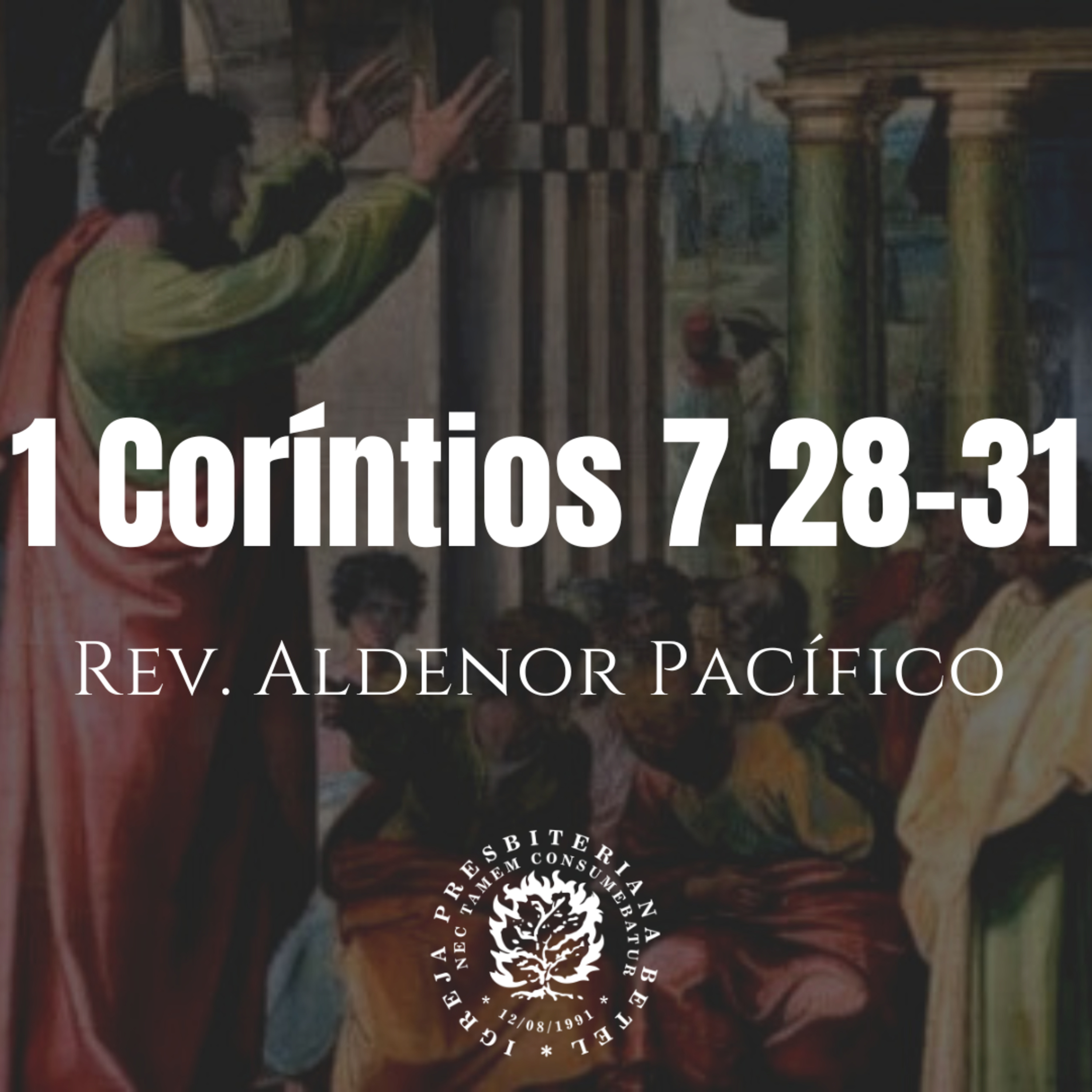 Pregação em 1 Coríntios 7.28-31 | Rev. Aldenor Pacífico