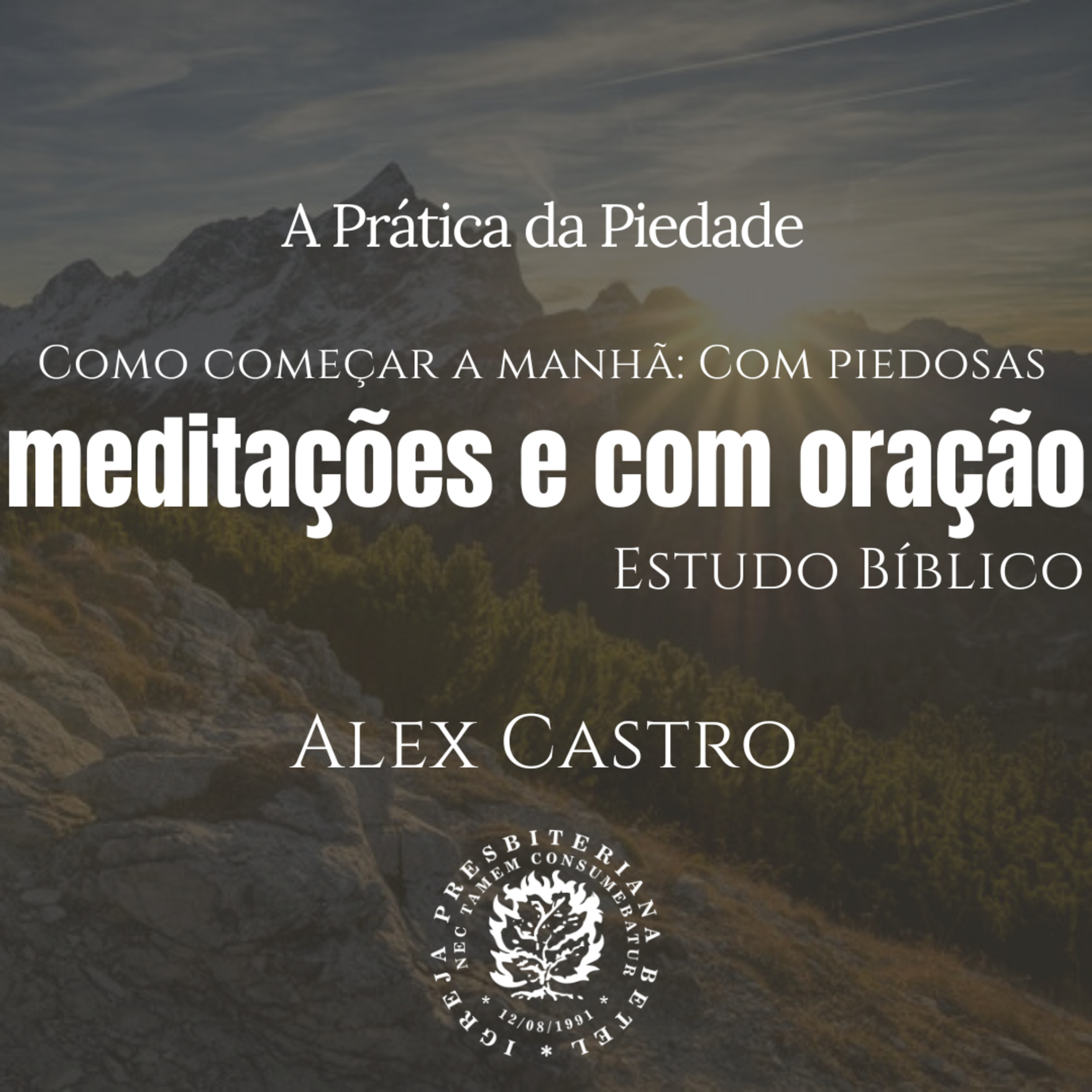 Estudo Bíblico: Como começar a manhã: Com piedosas meditações e com oração | Alex Castro