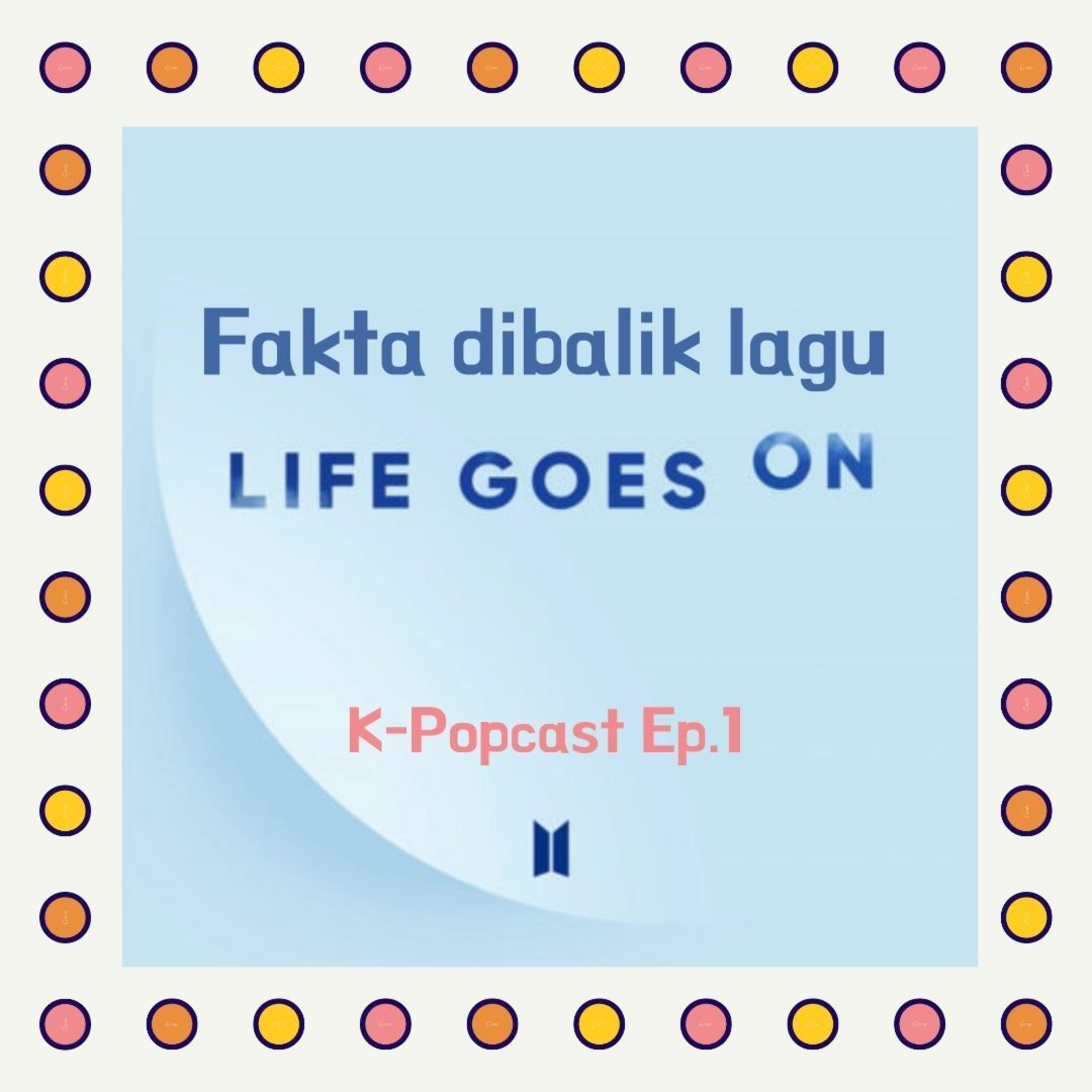 Ep.1 Fakta dibalik lagu 'Life Goes On' BTS