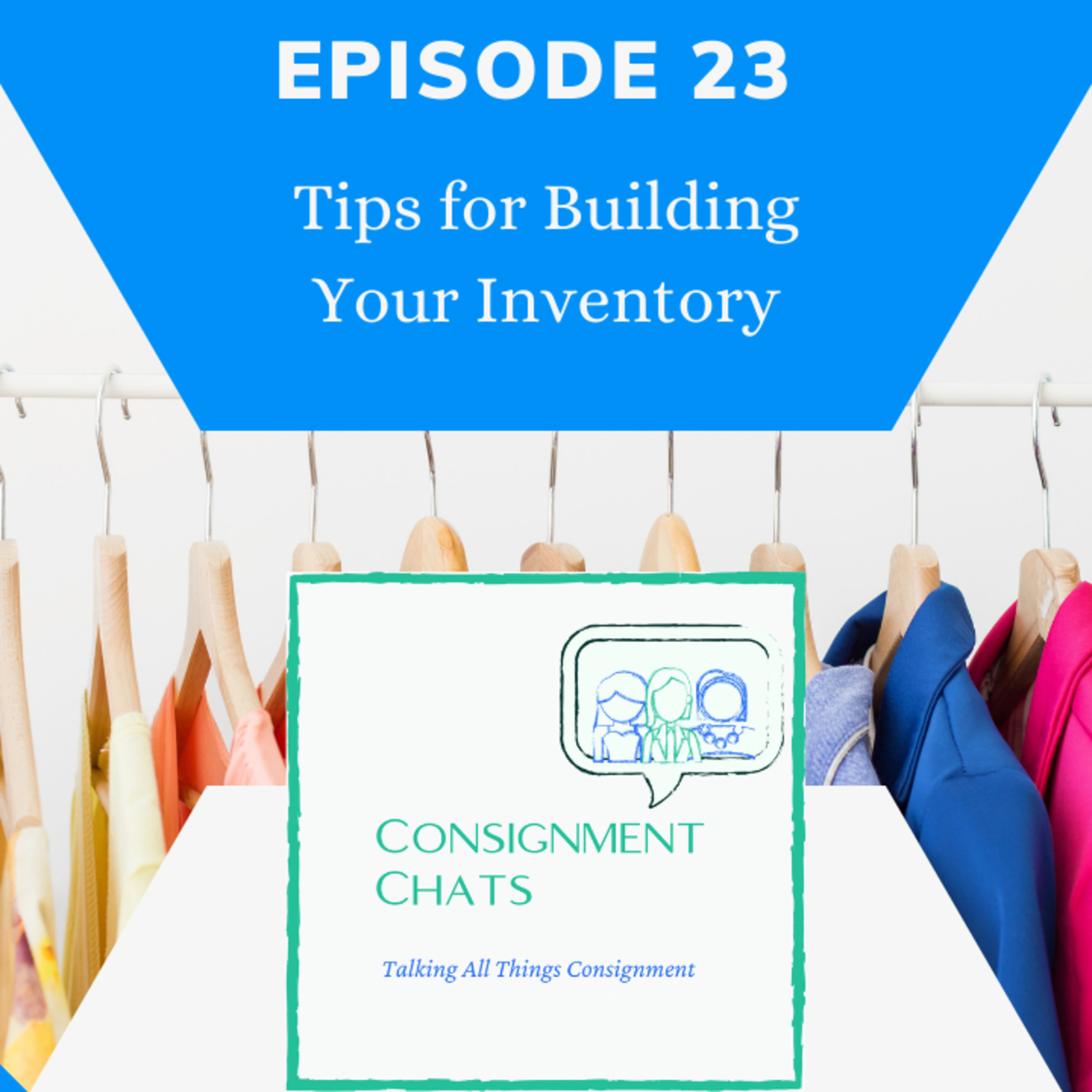 Episode 23. Tips for Building Your Inventory and Building a Consignor Base episode artwork