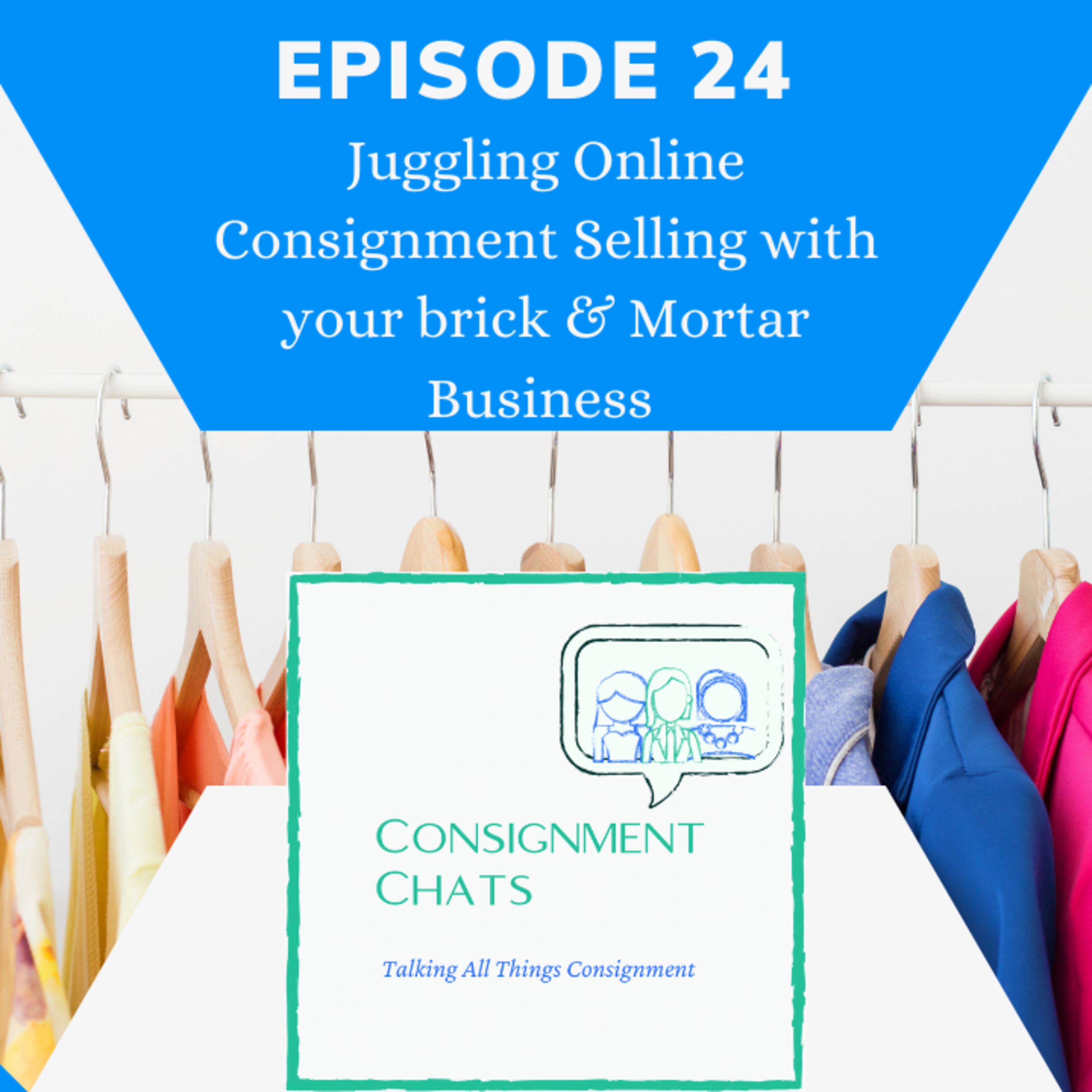 Episode 24. Juggling Online Consignment Selling with Your Brick and Mortar Business episode artwork