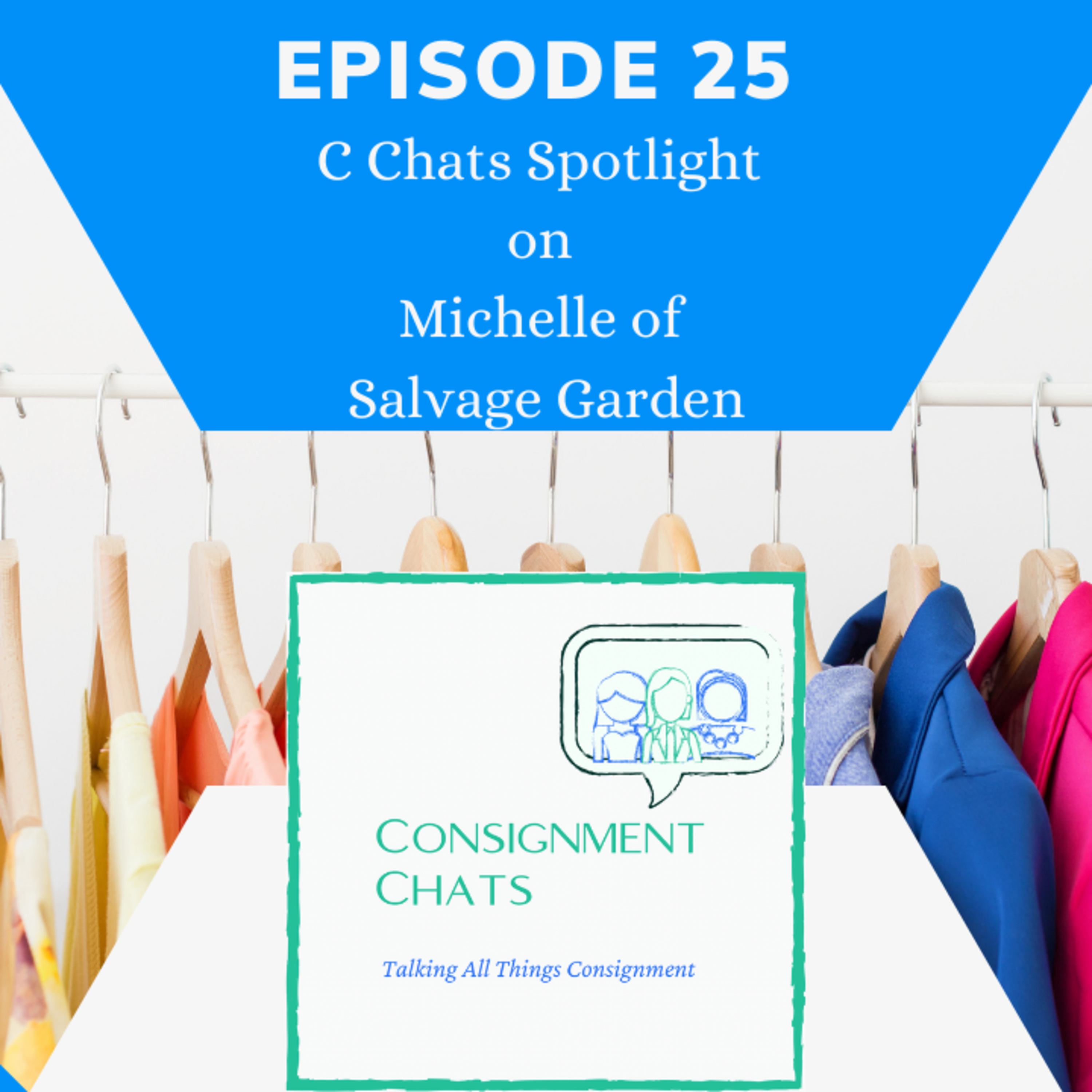 Episode 25. C Chats Spotlight on Michelle of Salvage Garden Consignment episode artwork
