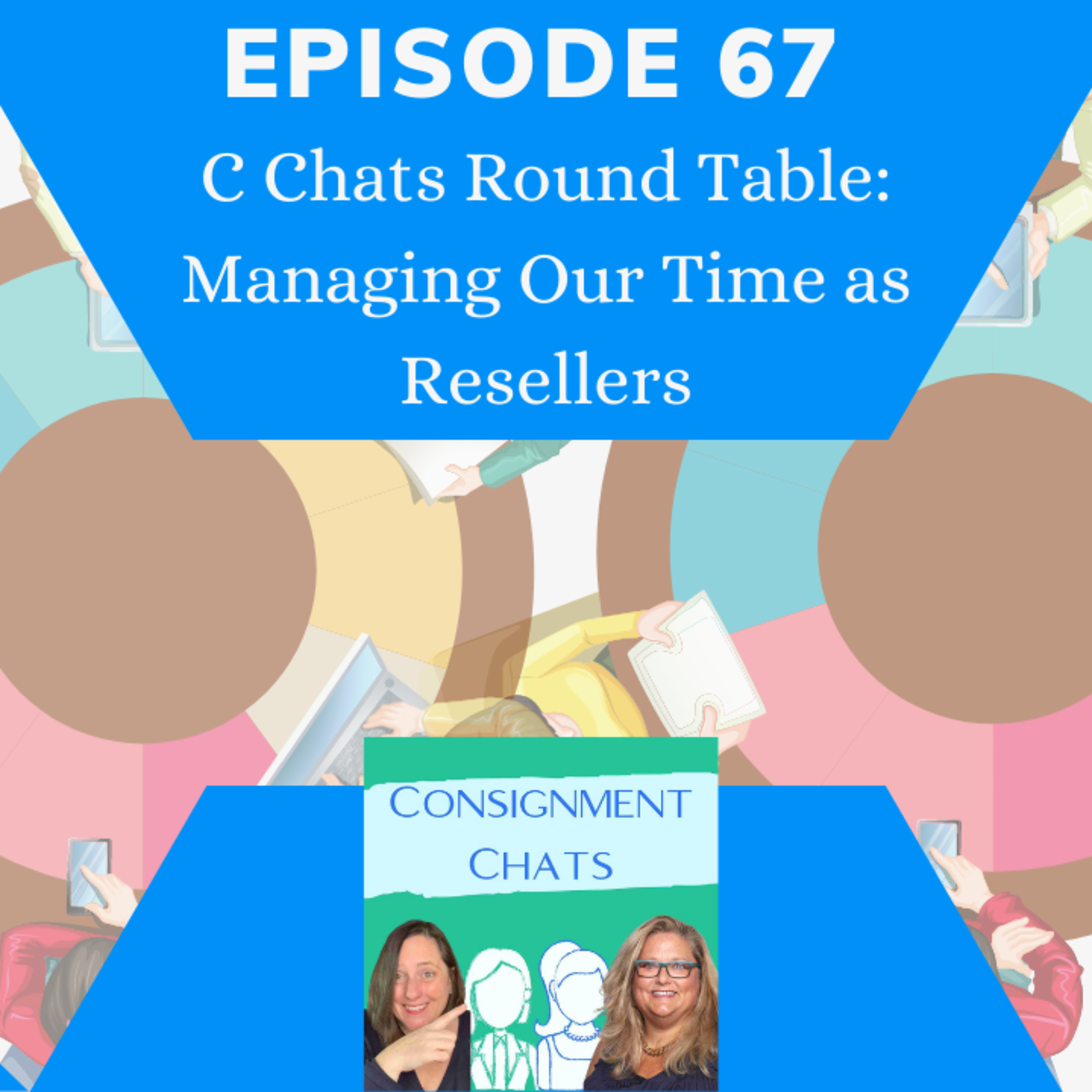 Episode 67. C Chats Round Table: Managing Our Time as Resellers (S2.E14) episode artwork