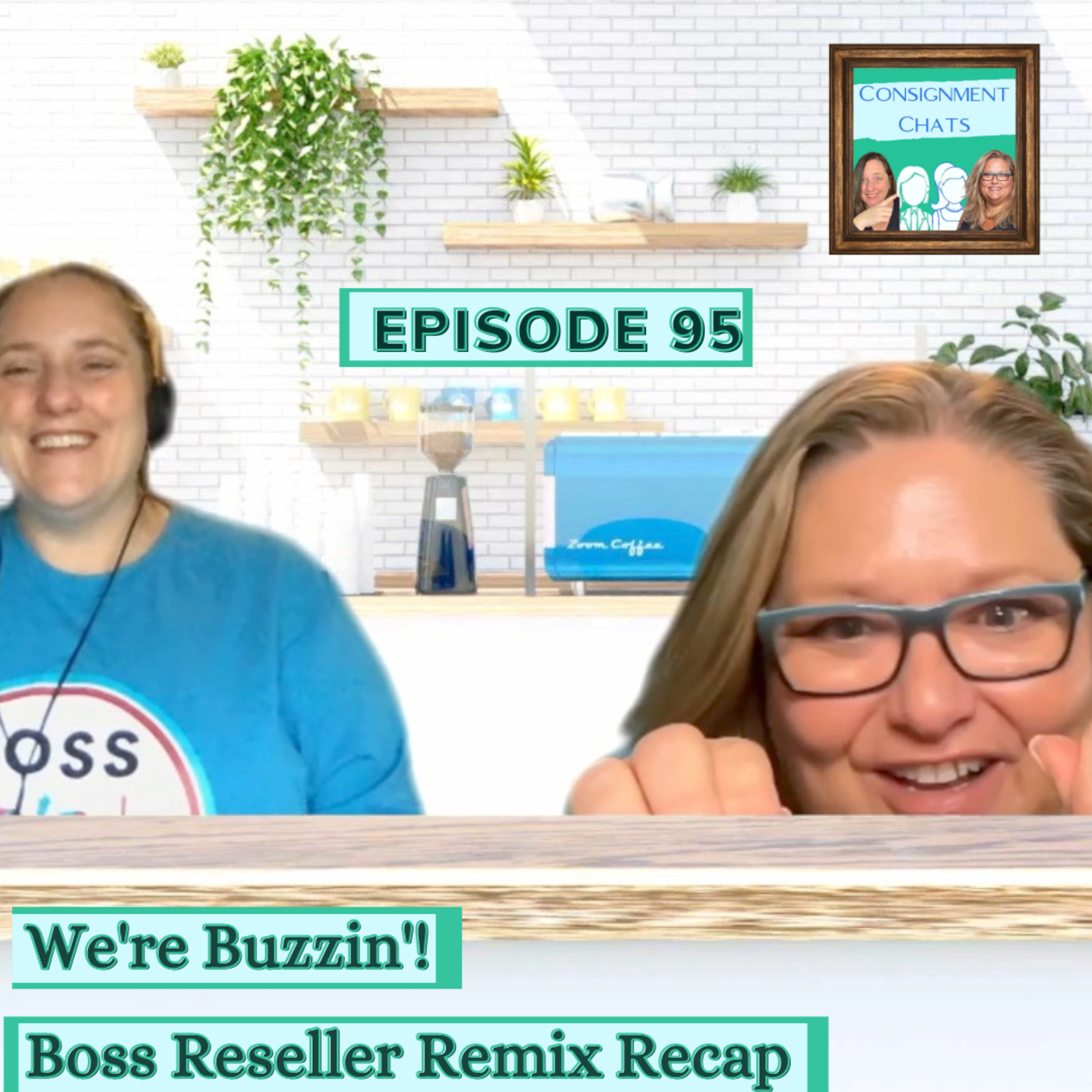 Episode 95: We are Buzzin'! Boss Reseller Remix Recap 2022 with Consignment Chats (S2.E42) episode artwork