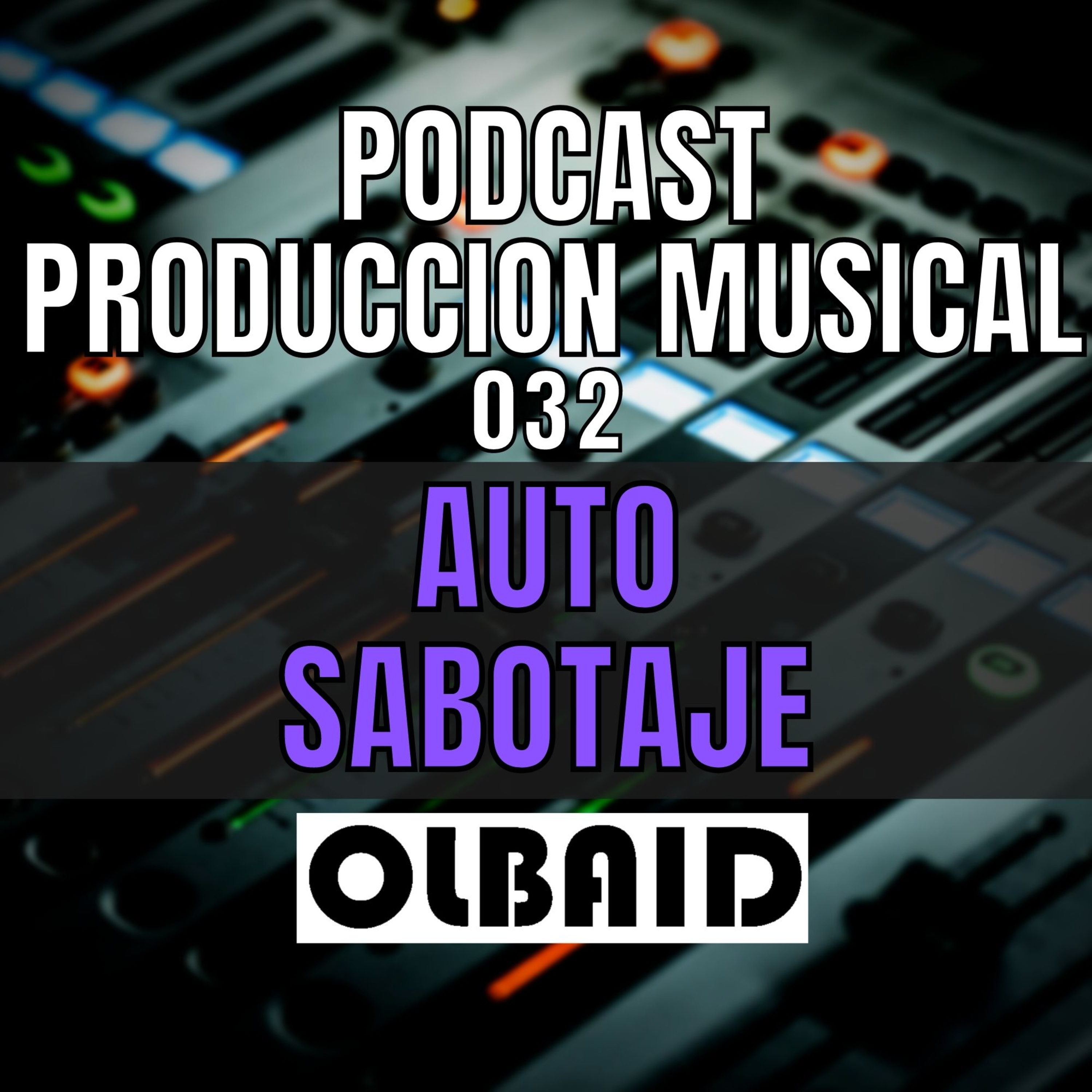 cover of episode 👂🏼AUTO SABOTAJE | PODCAST Producción Musical 032