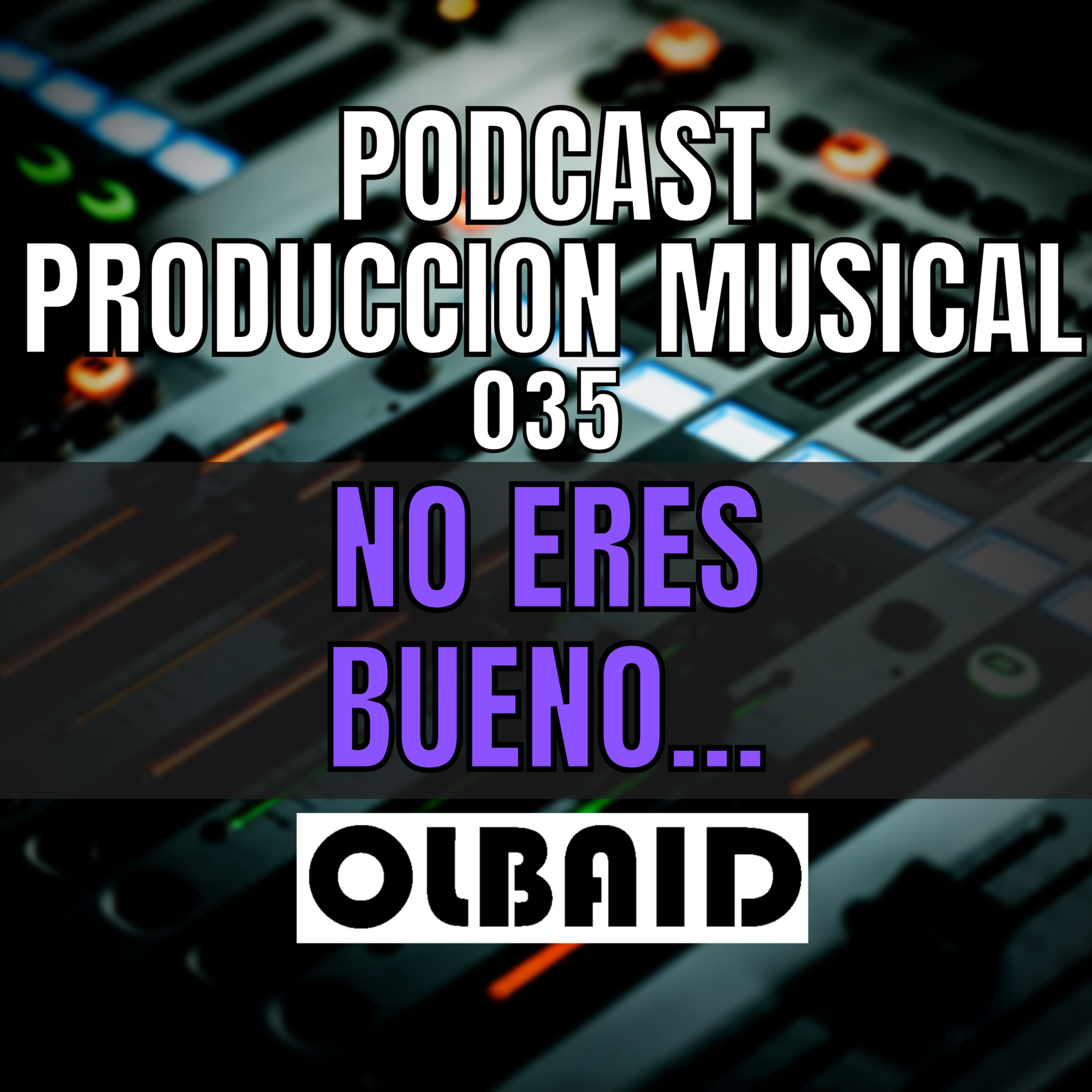 cover of episode 👂🏼NO Eres tan bueno como crees... | PODCAST Producción Musical 035