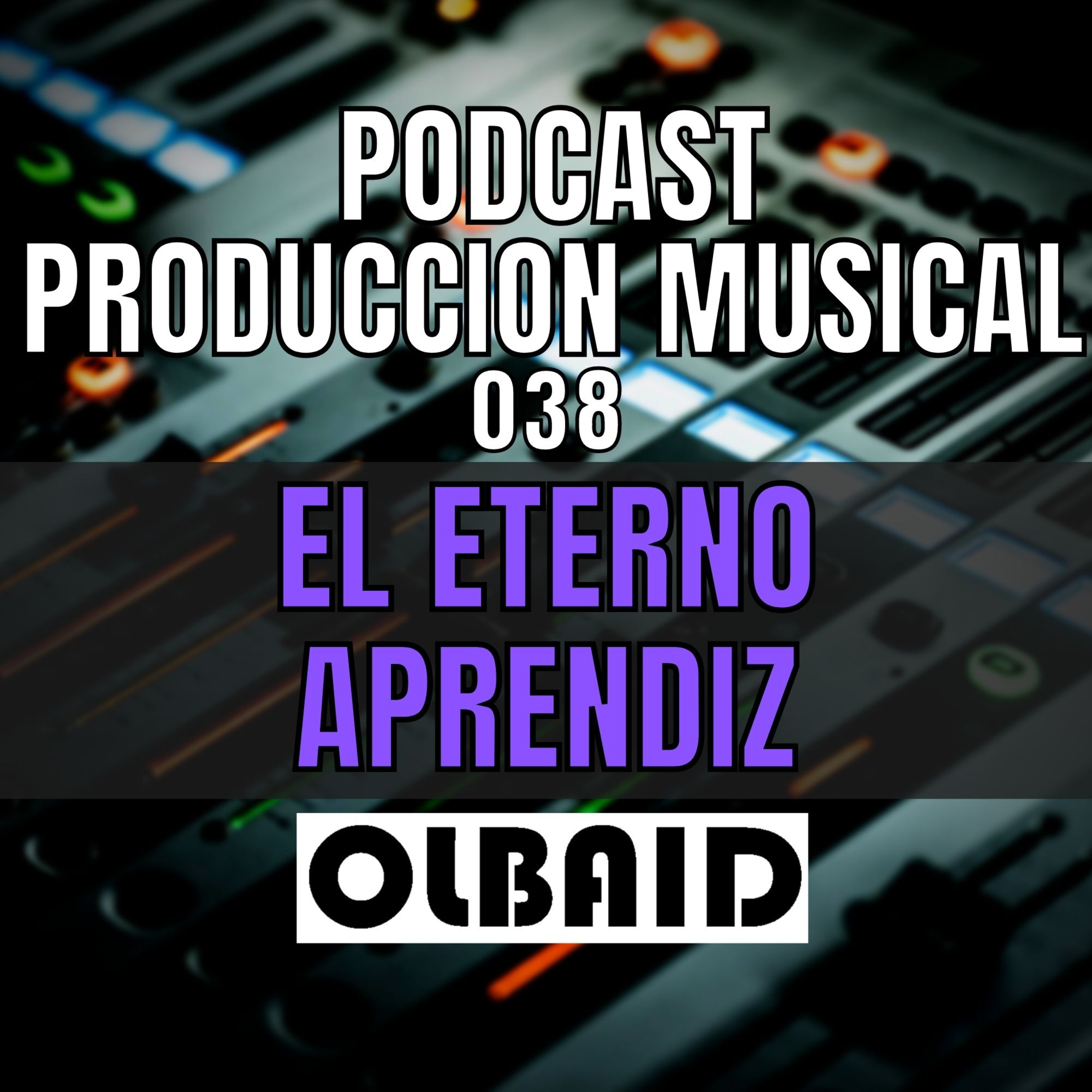 cover of episode 👂🏼El Eterno Aprendiz | PODCAST Producción Musical 038