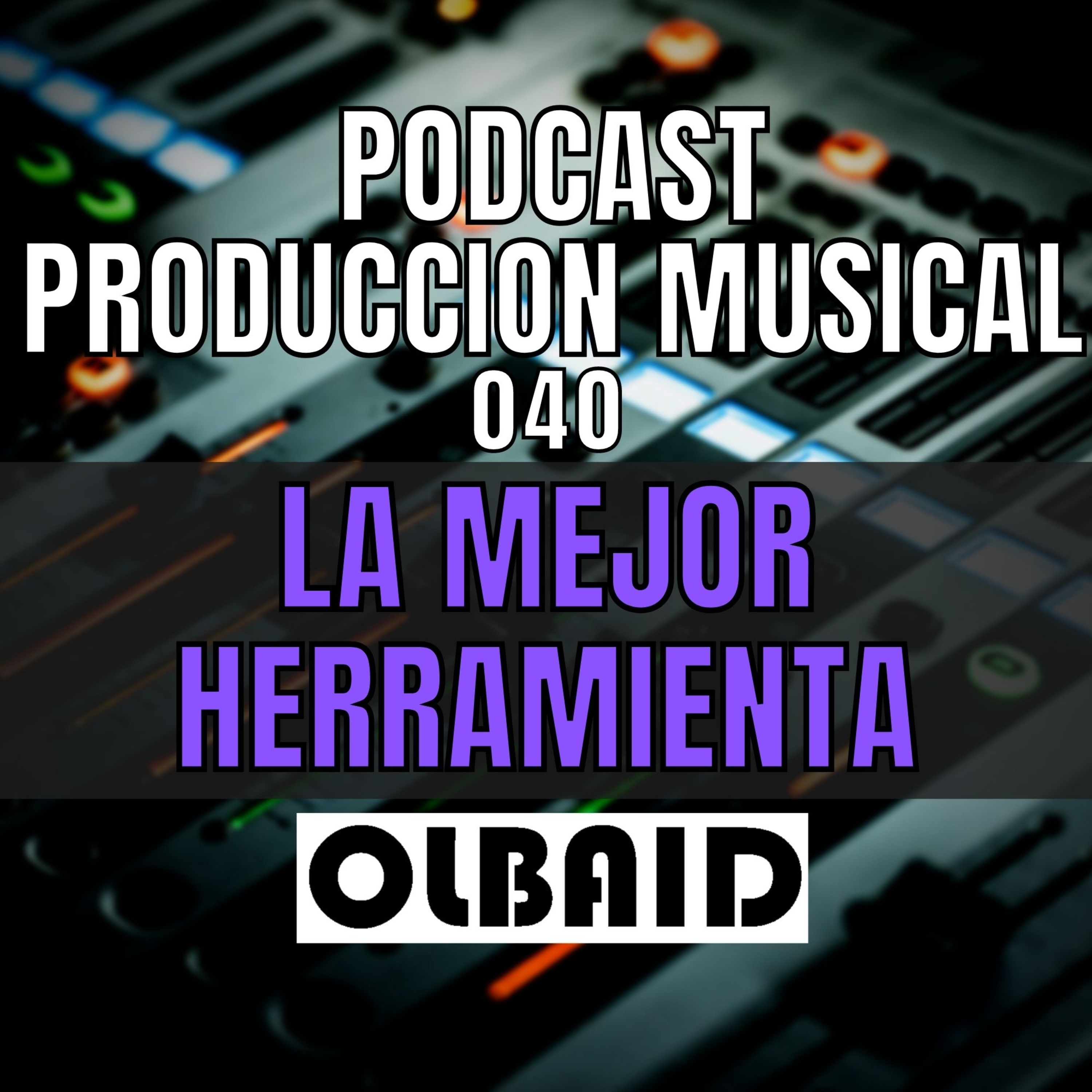 cover of episode 👂🏼La MEJOR Herramienta | PODCAST Producción Musical 040