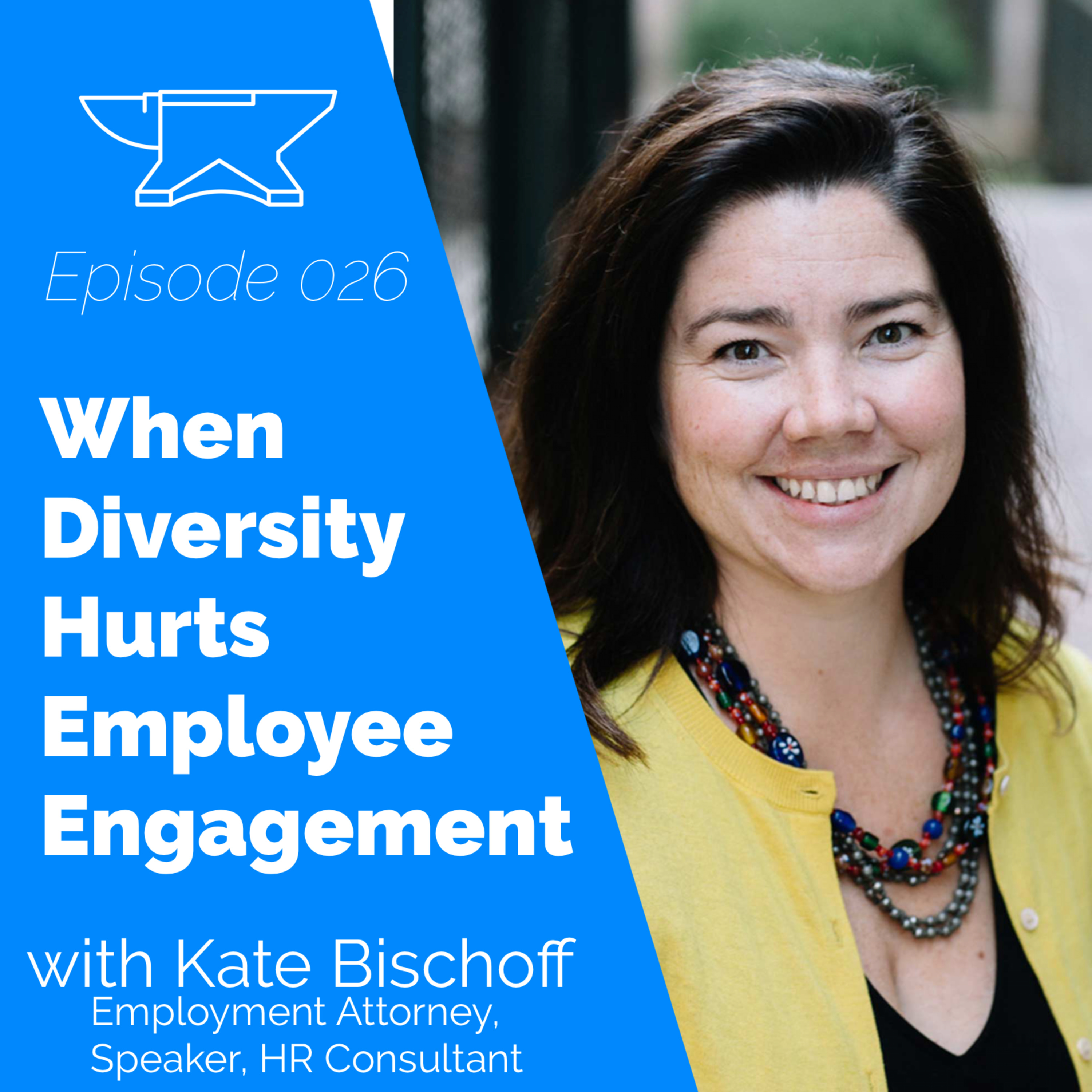 When Diversity Hurts Employee Engagement with Kate Bischoff