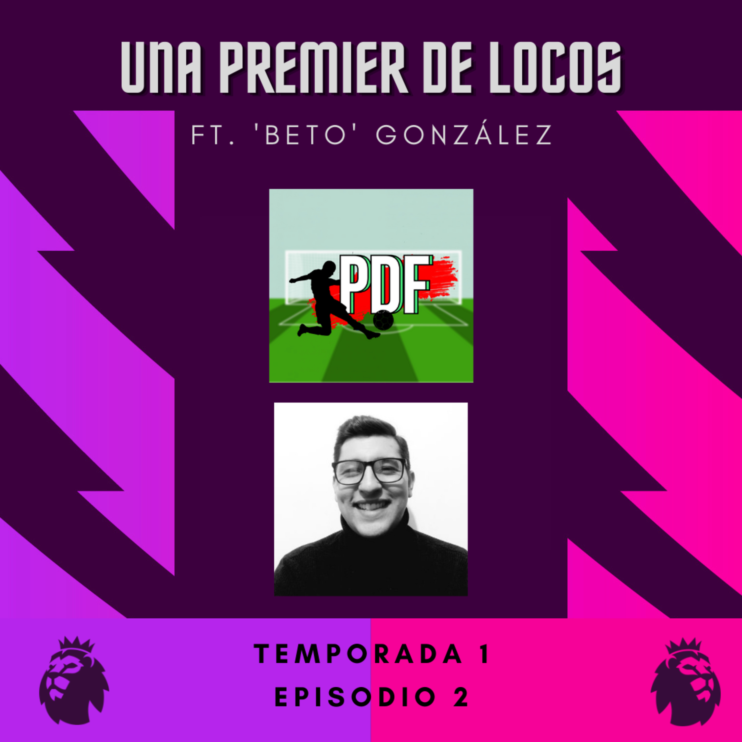 🎙EP. 2 - UNA PREMIER DE LOCOS/FT. 'BETO' GONZÁLEZ (Parte 2)